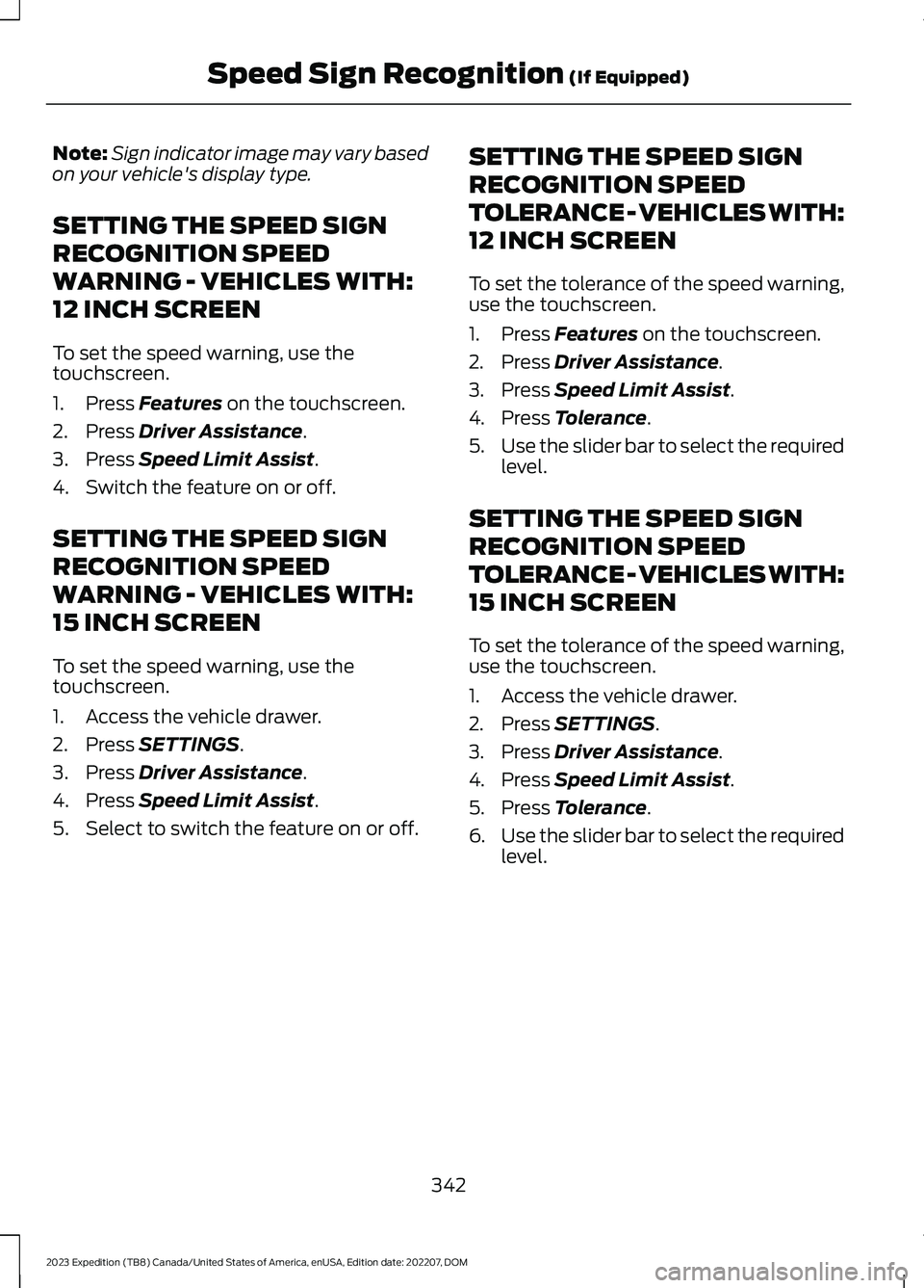 FORD EXPEDITION 2023 Owners Manual Note:Sign indicator image may vary basedon your vehicle's display type.
SETTING THE SPEED SIGN
RECOGNITION SPEED
WARNING - VEHICLES WITH:
12 INCH SCREEN
To set the speed warning, use thetouchscree FORD EXPEDITION 2023 Owners Manual Note:Sign indicator image may vary basedon your vehicle's display type.
SETTING THE SPEED SIGN
RECOGNITION SPEED
WARNING - VEHICLES WITH:
12 INCH SCREEN
To set the speed warning, use thetouchscree