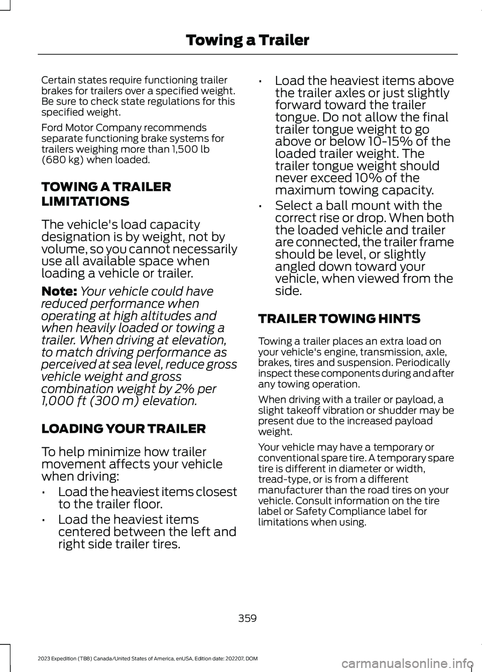 FORD EXPEDITION 2023 Owners Manual Certain states require functioning trailerbrakes for trailers over a specified weight.Be sure to check state regulations for thisspecified weight.
Ford Motor Company recommendsseparate functioning bra FORD EXPEDITION 2023 Owners Manual Certain states require functioning trailerbrakes for trailers over a specified weight.Be sure to check state regulations for thisspecified weight.
Ford Motor Company recommendsseparate functioning bra