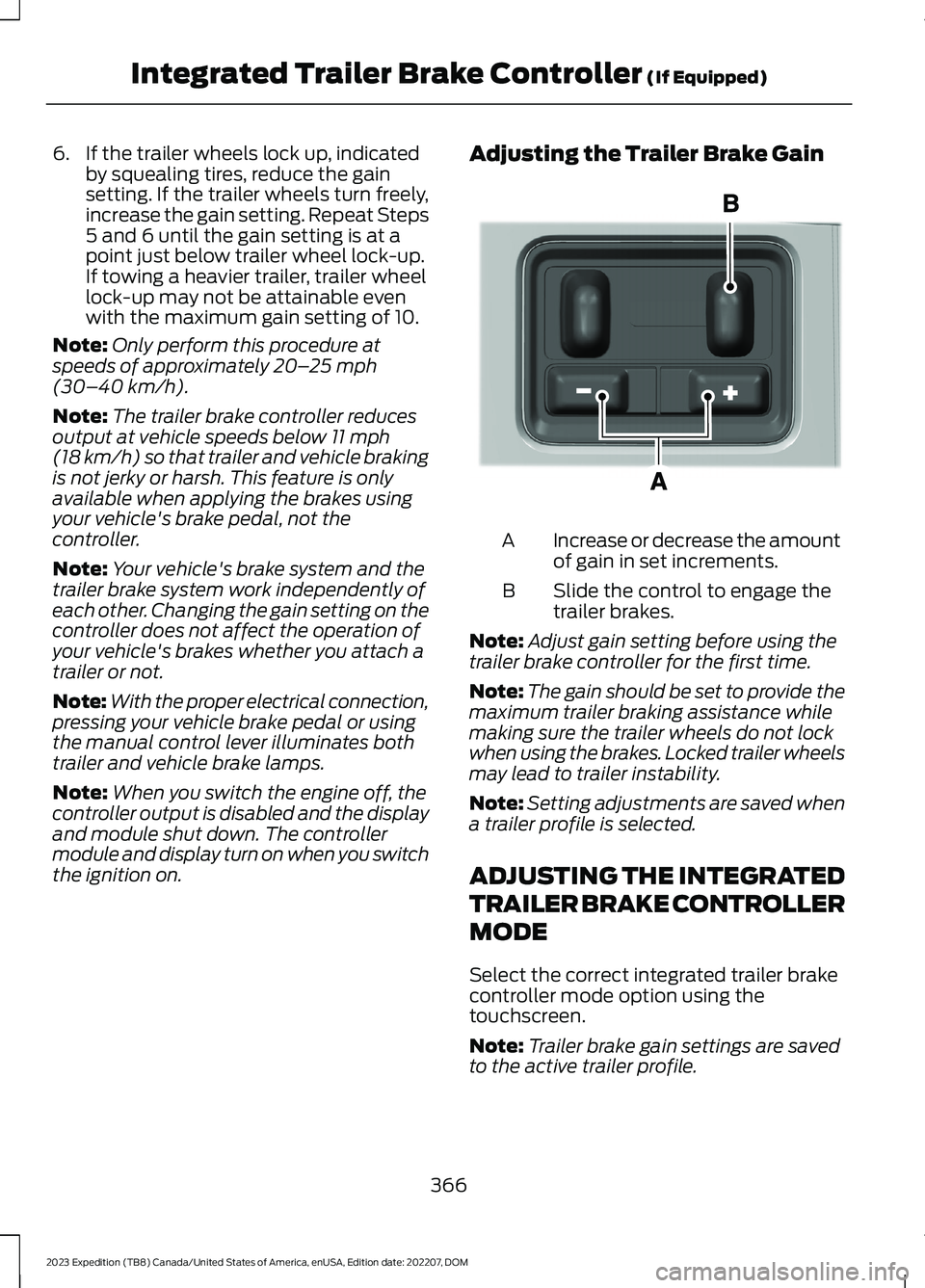 FORD EXPEDITION 2023  Owners Manual 6.If the trailer wheels lock up, indicatedby squealing tires, reduce the gainsetting. If the trailer wheels turn freely,increase the gain setting. Repeat Steps5 and 6 until the gain setting is at apoi
