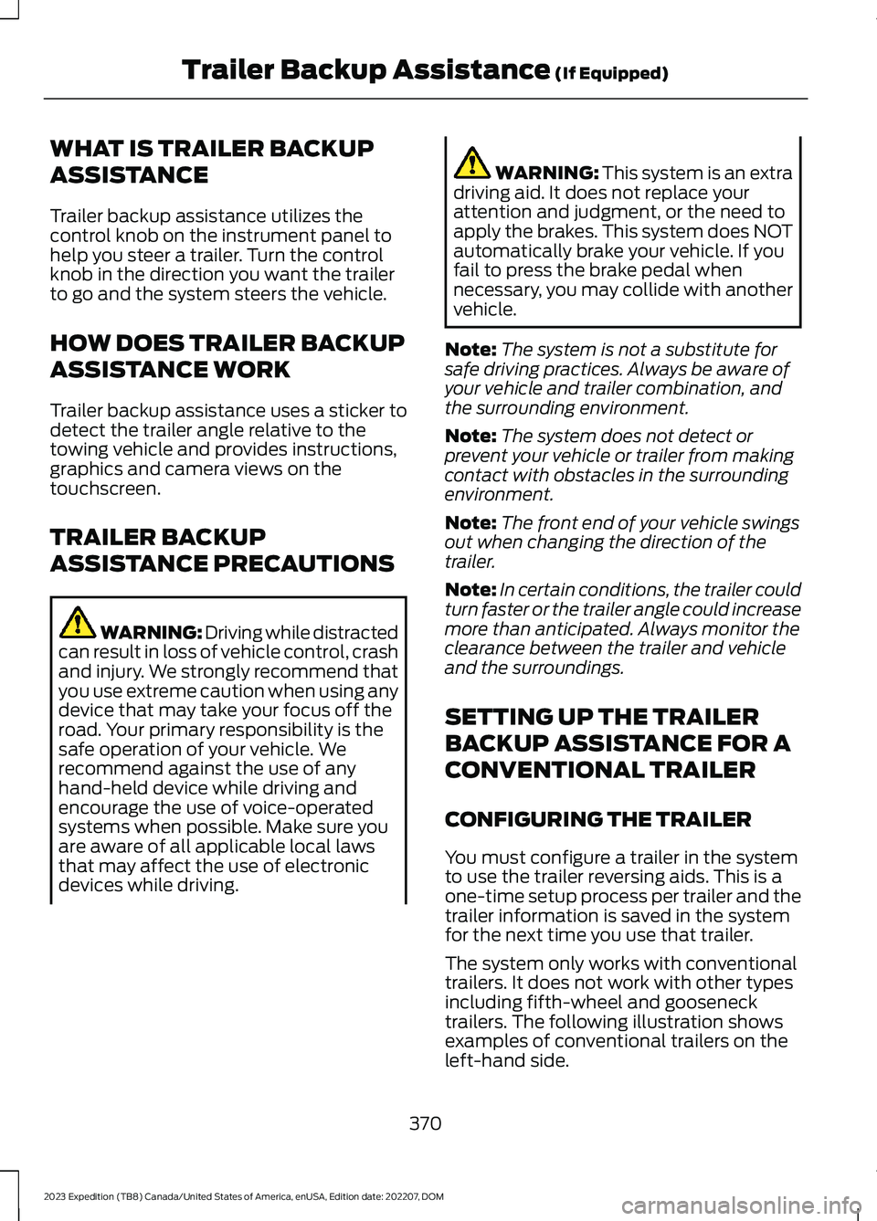 FORD EXPEDITION 2023  Owners Manual WHAT IS TRAILER BACKUP
ASSISTANCE
Trailer backup assistance utilizes thecontrol knob on the instrument panel tohelp you steer a trailer. Turn the controlknob in the direction you want the trailerto go