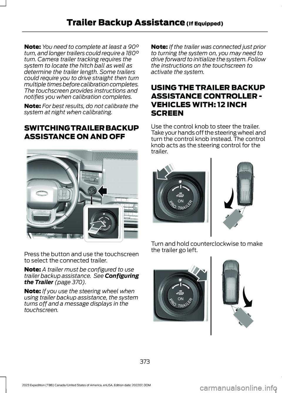 FORD EXPEDITION 2023  Owners Manual Note:You need to complete at least a 90°turn, and longer trailers could require a 180°turn. Camera trailer tracking requires thesystem to locate the hitch ball as well asdetermine the trailer length