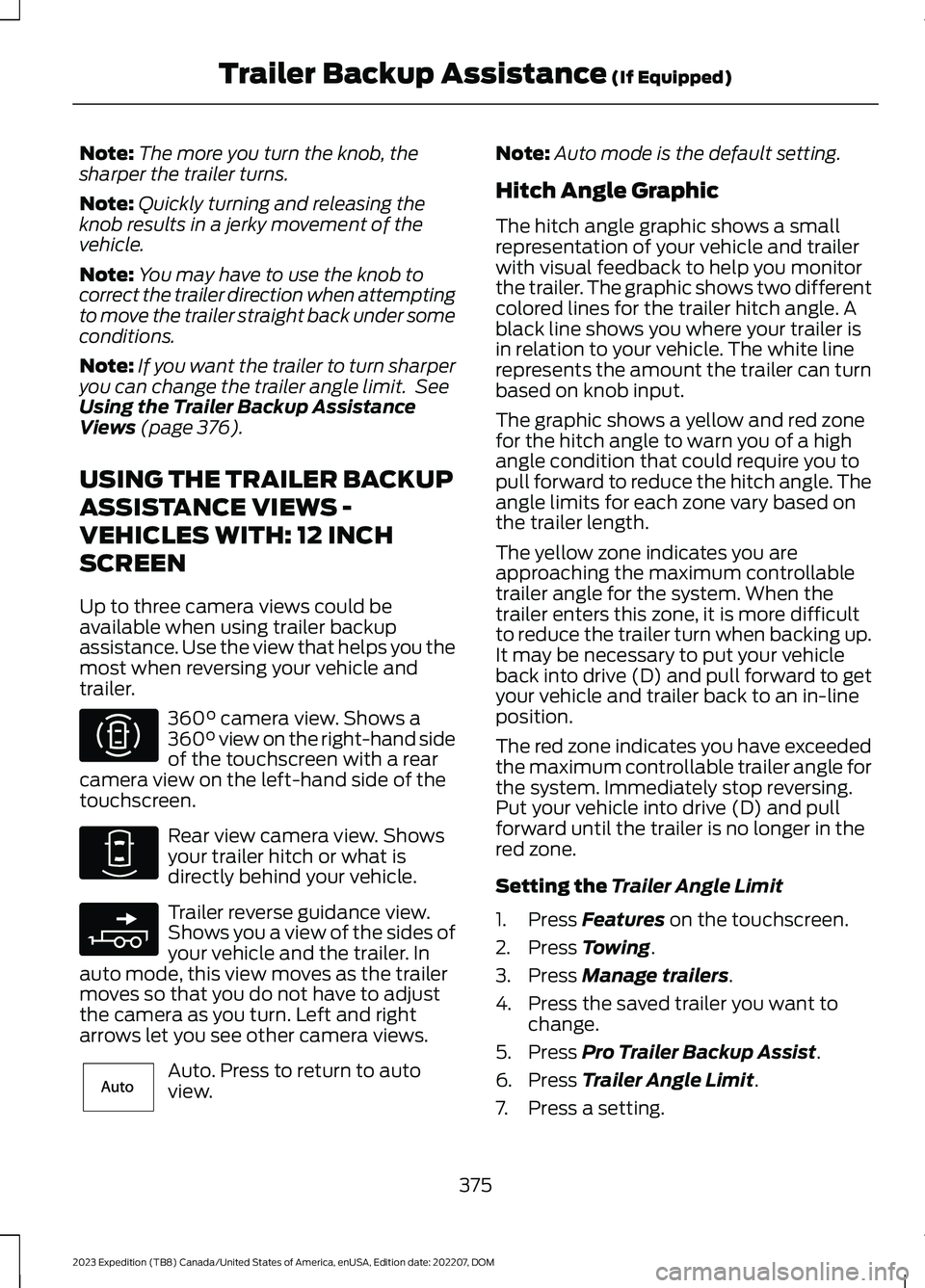 FORD EXPEDITION 2023  Owners Manual Note:The more you turn the knob, thesharper the trailer turns.
Note:Quickly turning and releasing theknob results in a jerky movement of thevehicle.
Note:You may have to use the knob tocorrect the tra