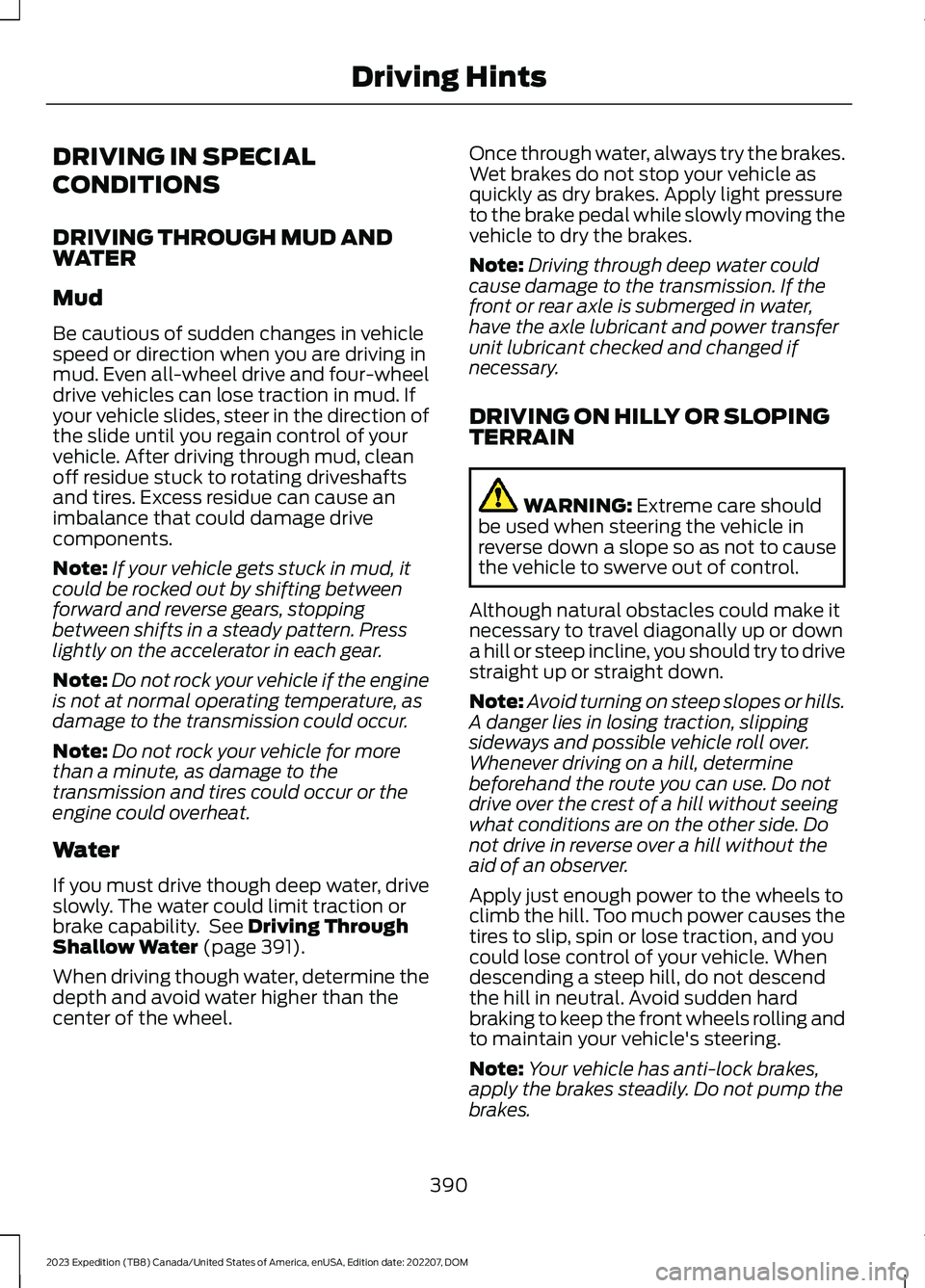 FORD EXPEDITION 2023  Owners Manual DRIVING IN SPECIAL
CONDITIONS
DRIVING THROUGH MUD ANDWATER
Mud
Be cautious of sudden changes in vehiclespeed or direction when you are driving inmud. Even all-wheel drive and four-wheeldrive vehicles 