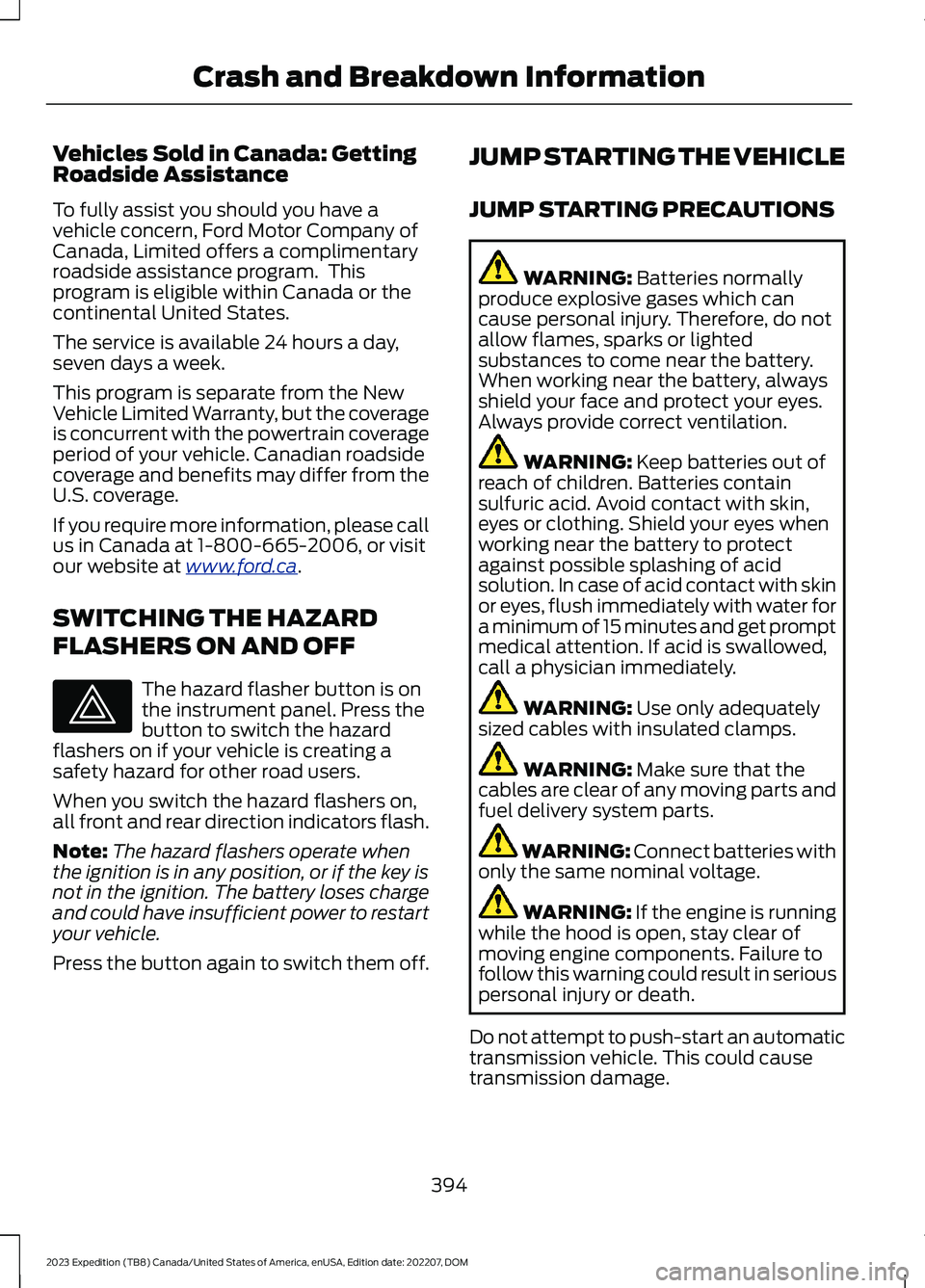 FORD EXPEDITION 2023  Owners Manual Vehicles Sold in Canada: GettingRoadside Assistance
To fully assist you should you have avehicle concern, Ford Motor Company ofCanada, Limited offers a complimentaryroadside assistance program.  Thisp