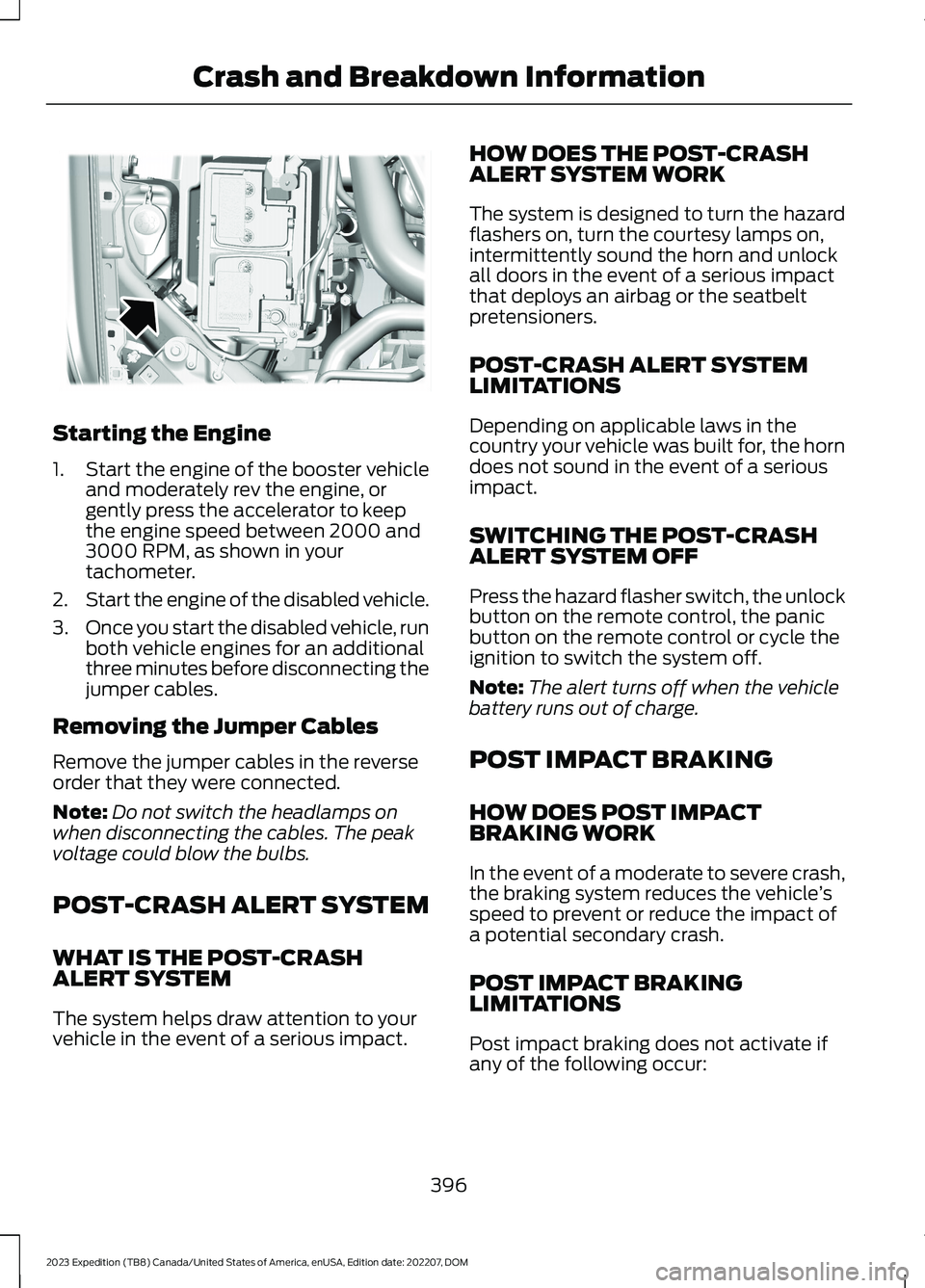 FORD EXPEDITION 2023  Owners Manual Starting the Engine
1.Start the engine of the booster vehicleand moderately rev the engine, orgently press the accelerator to keepthe engine speed between 2000 and3000 RPM, as shown in yourtachometer.