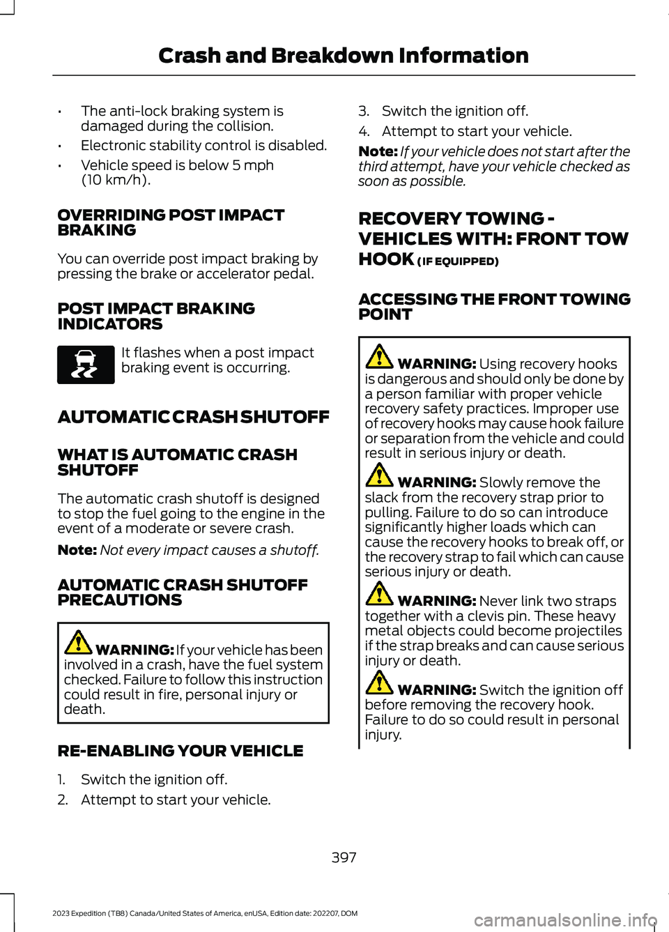 FORD EXPEDITION 2023 Owners Manual •The anti-lock braking system isdamaged during the collision.
•Electronic stability control is disabled.
•Vehicle speed is below 5 mph(10 km/h).
OVERRIDING POST IMPACTBRAKING
You can override po FORD EXPEDITION 2023 Owners Manual •The anti-lock braking system isdamaged during the collision.
•Electronic stability control is disabled.
•Vehicle speed is below 5 mph(10 km/h).
OVERRIDING POST IMPACTBRAKING
You can override po