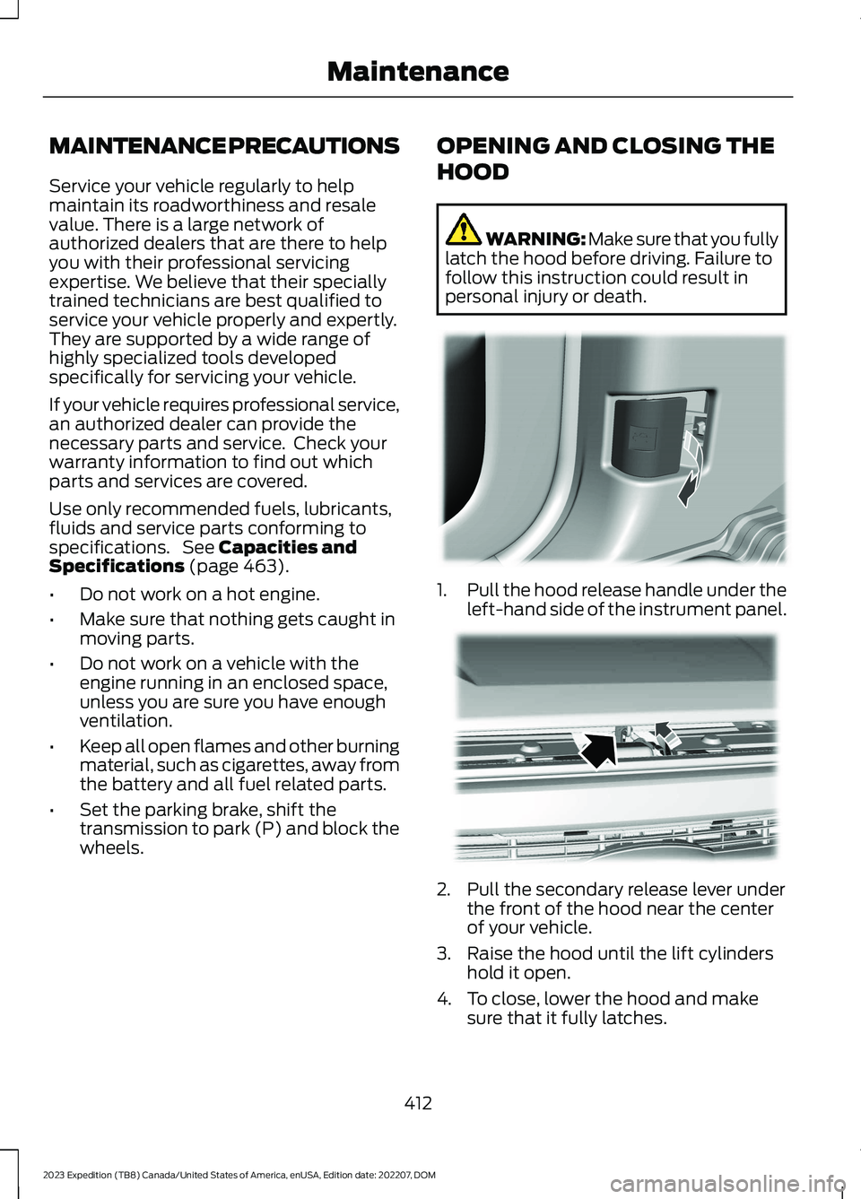 FORD EXPEDITION 2023 Owners Manual MAINTENANCE PRECAUTIONS
Service your vehicle regularly to helpmaintain its roadworthiness and resalevalue. There is a large network ofauthorized dealers that are there to helpyou with their profession FORD EXPEDITION 2023 Owners Manual MAINTENANCE PRECAUTIONS
Service your vehicle regularly to helpmaintain its roadworthiness and resalevalue. There is a large network ofauthorized dealers that are there to helpyou with their profession