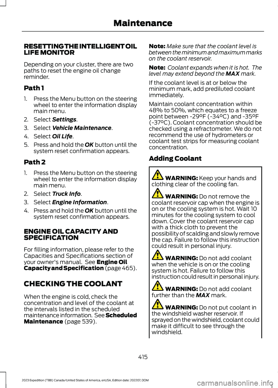 FORD EXPEDITION 2023 Owners Manual RESETTING THE INTELLIGENT OILLIFE MONITOR
Depending on your cluster, there are twopaths to reset the engine oil changereminder.
Path 1
1.Press the Menu button on the steeringwheel to enter the informa FORD EXPEDITION 2023 Owners Manual RESETTING THE INTELLIGENT OILLIFE MONITOR
Depending on your cluster, there are twopaths to reset the engine oil changereminder.
Path 1
1.Press the Menu button on the steeringwheel to enter the informa