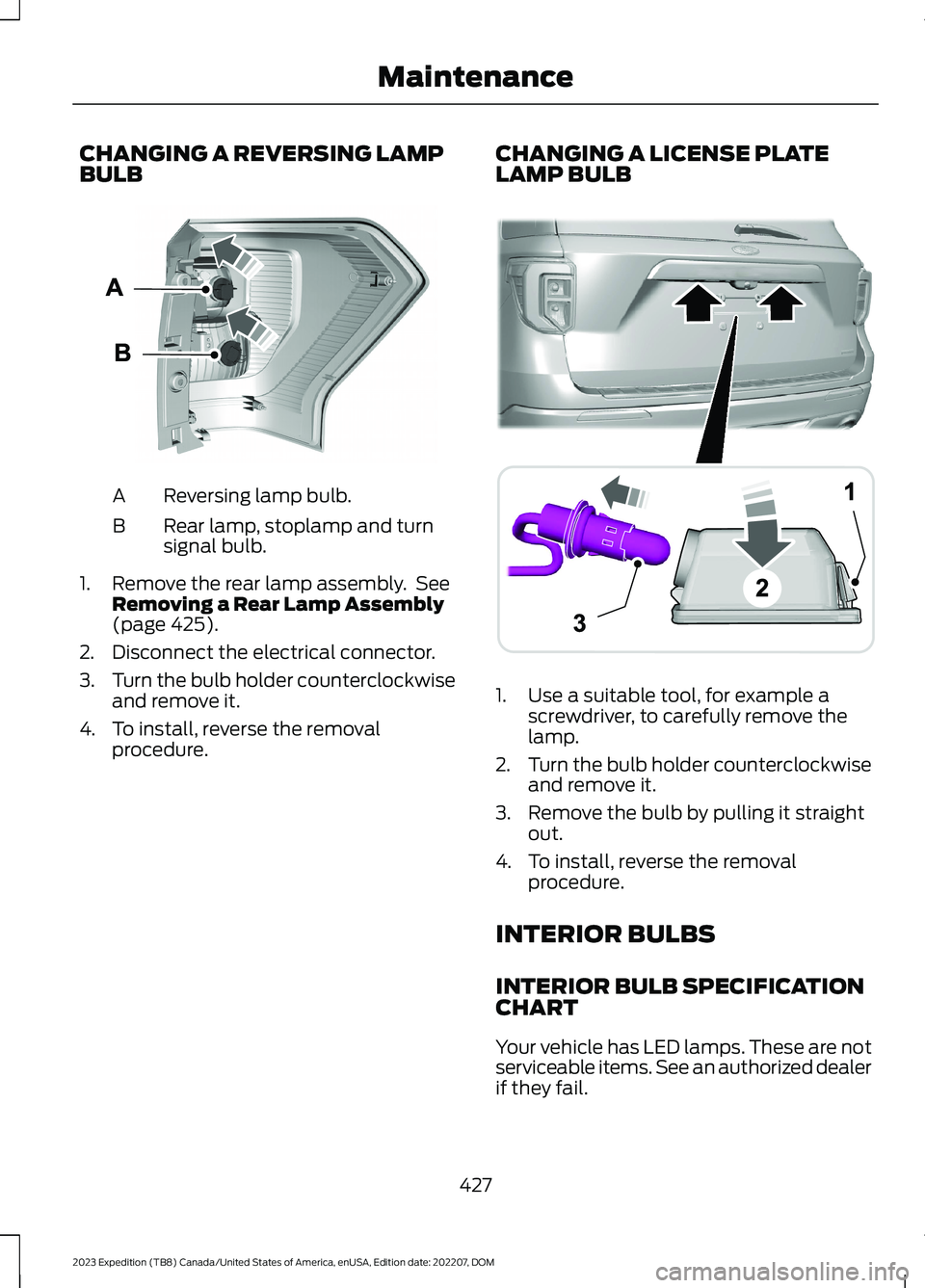 FORD EXPEDITION 2023  Owners Manual CHANGING A REVERSING LAMPBULB
Reversing lamp bulb.A
Rear lamp, stoplamp and turnsignal bulb.B
1.Remove the rear lamp assembly. SeeRemoving a Rear Lamp Assembly(page 425).
2.Disconnect the electrical c