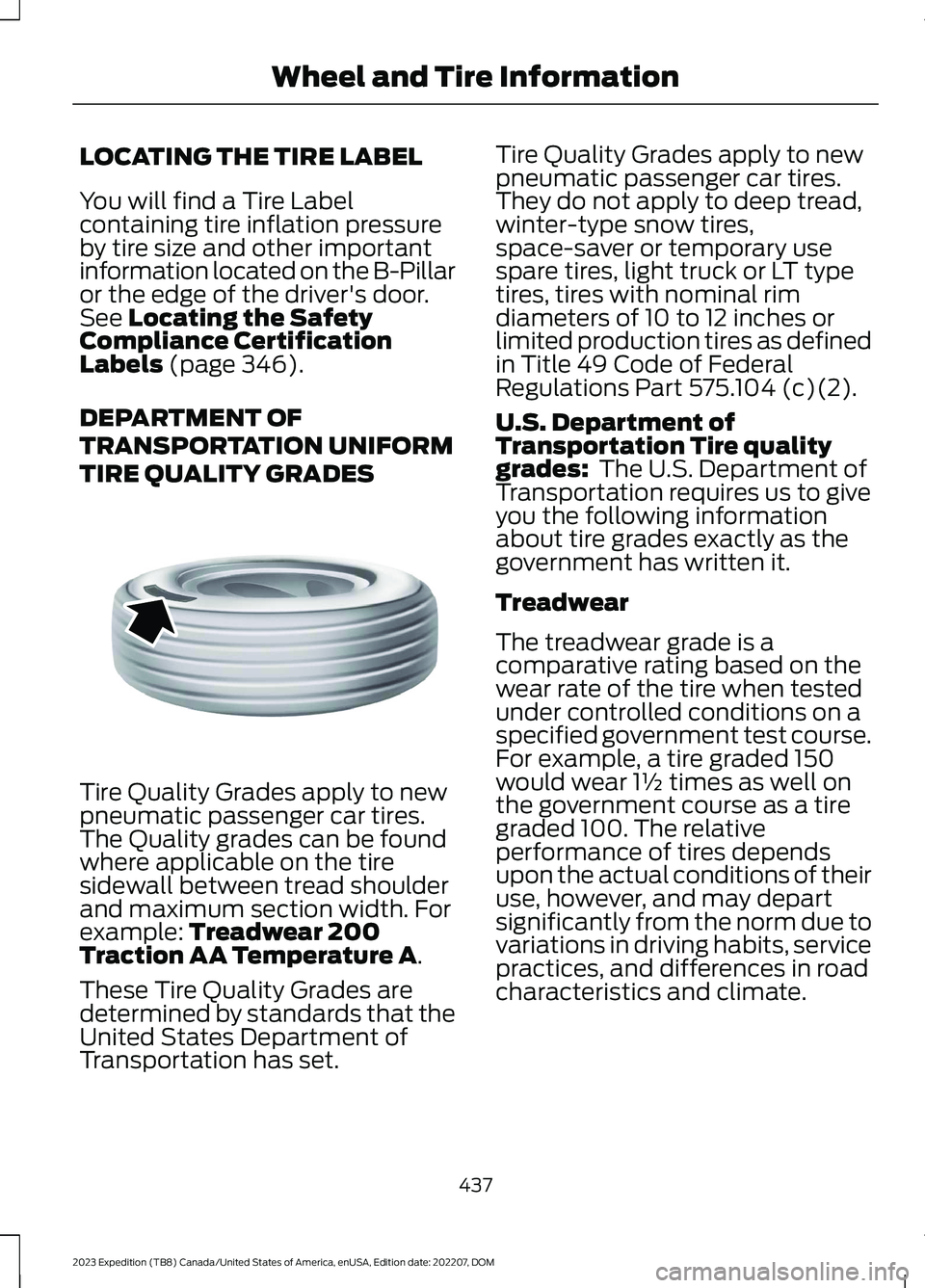FORD EXPEDITION 2023  Owners Manual LOCATING THE TIRE LABEL
You will find a Tire Labelcontaining tire inflation pressureby tire size and other importantinformation located on the B-Pillaror the edge of the driver's door.See Locating