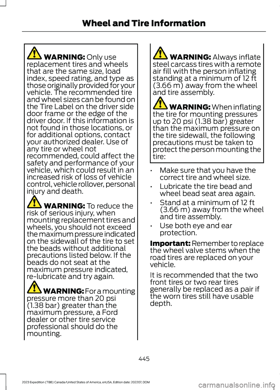FORD EXPEDITION 2023 Owners Manual WARNING: Only usereplacement tires and wheelsthat are the same size, loadindex, speed rating, and type asthose originally provided for yourvehicle. The recommended tireand wheel sizes can be found ont FORD EXPEDITION 2023 Owners Manual WARNING: Only usereplacement tires and wheelsthat are the same size, loadindex, speed rating, and type asthose originally provided for yourvehicle. The recommended tireand wheel sizes can be found ont