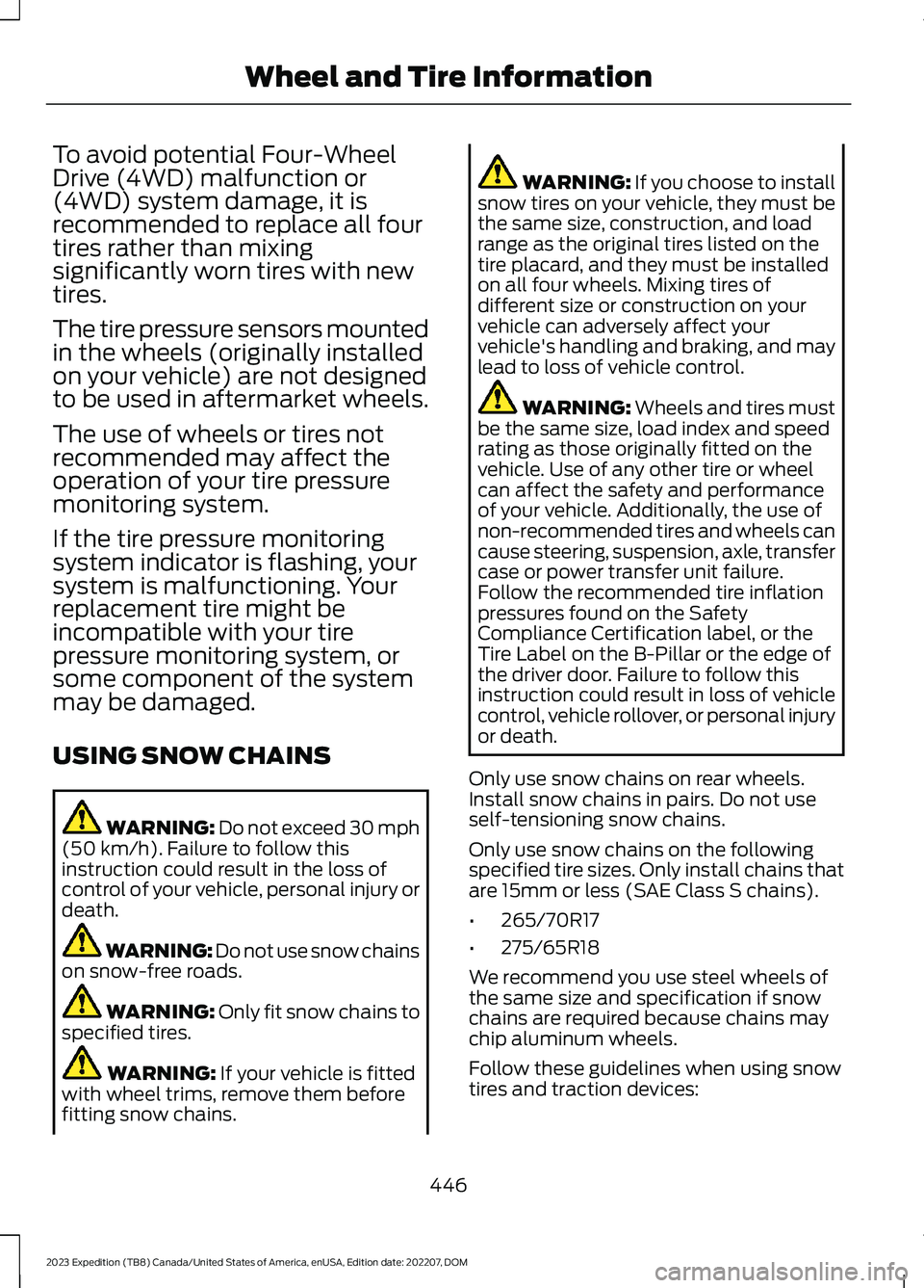 FORD EXPEDITION 2023 Owners Manual To avoid potential Four-WheelDrive (4WD) malfunction or(4WD) system damage, it isrecommended to replace all fourtires rather than mixingsignificantly worn tires with newtires.
The tire pressure sensor FORD EXPEDITION 2023 Owners Manual To avoid potential Four-WheelDrive (4WD) malfunction or(4WD) system damage, it isrecommended to replace all fourtires rather than mixingsignificantly worn tires with newtires.
The tire pressure sensor