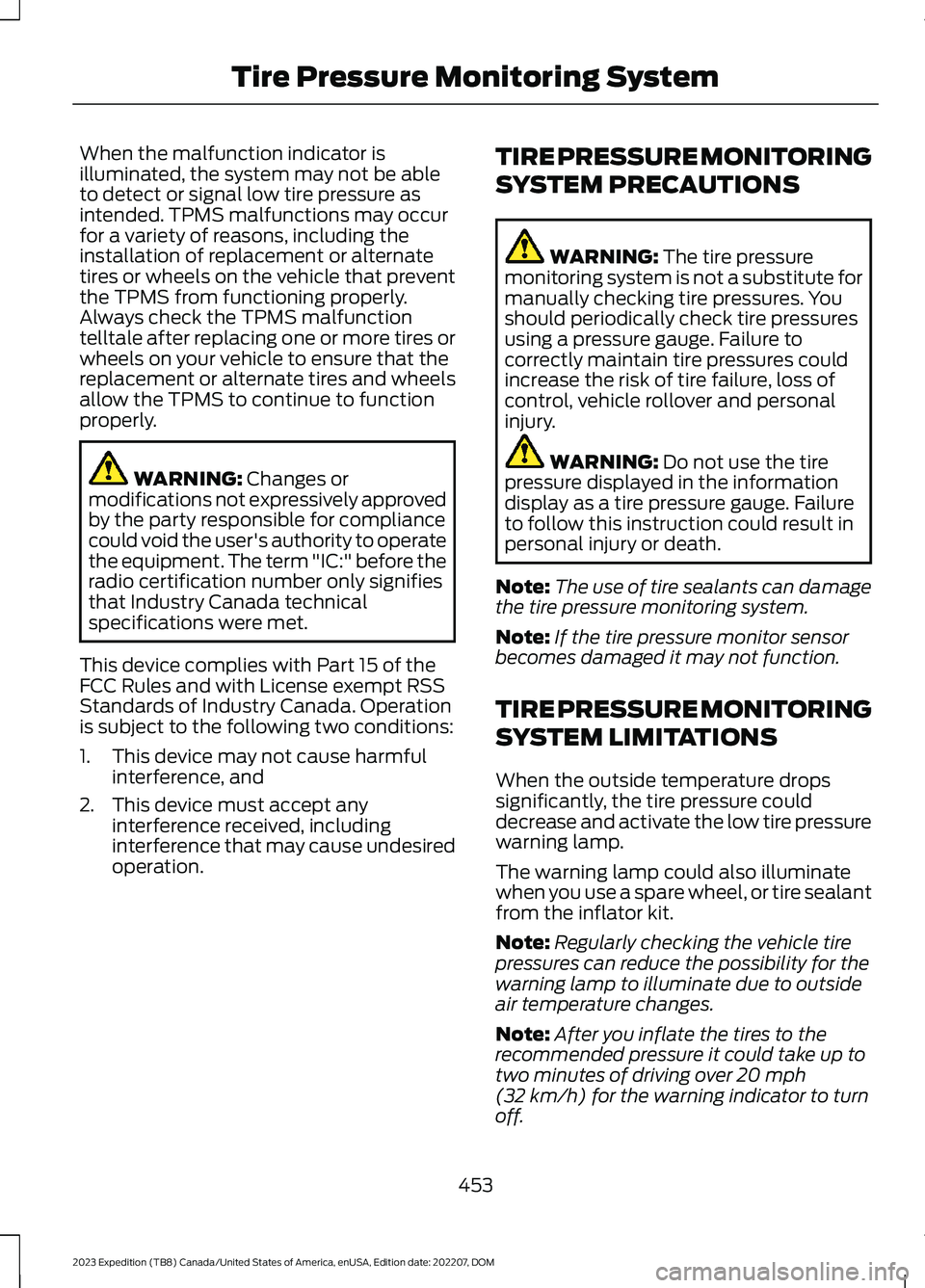 FORD EXPEDITION 2023 Owners Manual When the malfunction indicator isilluminated, the system may not be ableto detect or signal low tire pressure asintended. TPMS malfunctions may occurfor a variety of reasons, including theinstallation FORD EXPEDITION 2023 Owners Manual When the malfunction indicator isilluminated, the system may not be ableto detect or signal low tire pressure asintended. TPMS malfunctions may occurfor a variety of reasons, including theinstallation