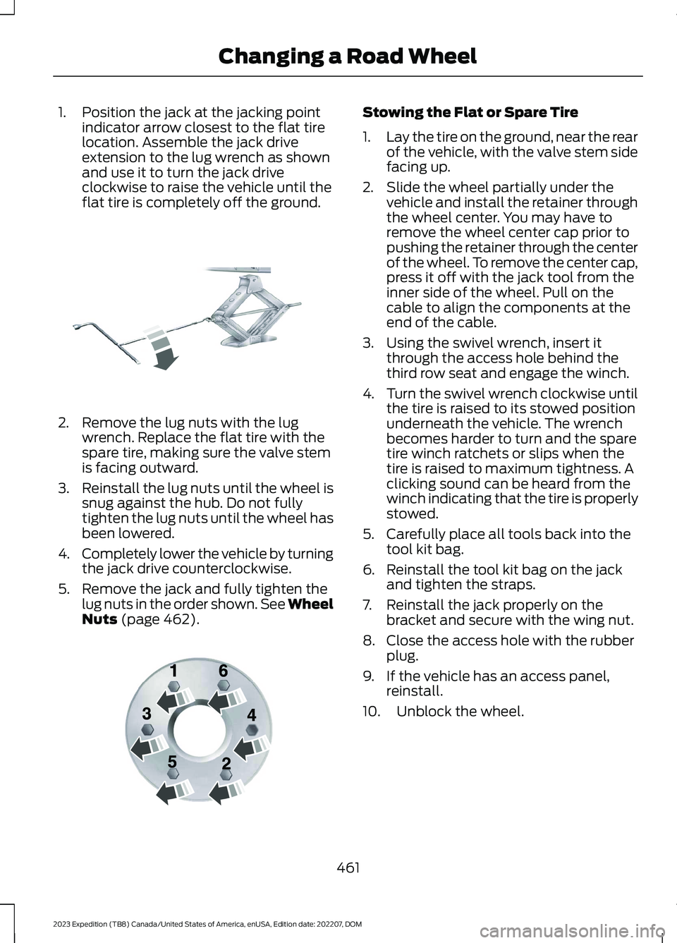 FORD EXPEDITION 2023 Owners Manual 1.Position the jack at the jacking pointindicator arrow closest to the flat tirelocation. Assemble the jack driveextension to the lug wrench as shownand use it to turn the jack driveclockwise to raise FORD EXPEDITION 2023 Owners Manual 1.Position the jack at the jacking pointindicator arrow closest to the flat tirelocation. Assemble the jack driveextension to the lug wrench as shownand use it to turn the jack driveclockwise to raise
