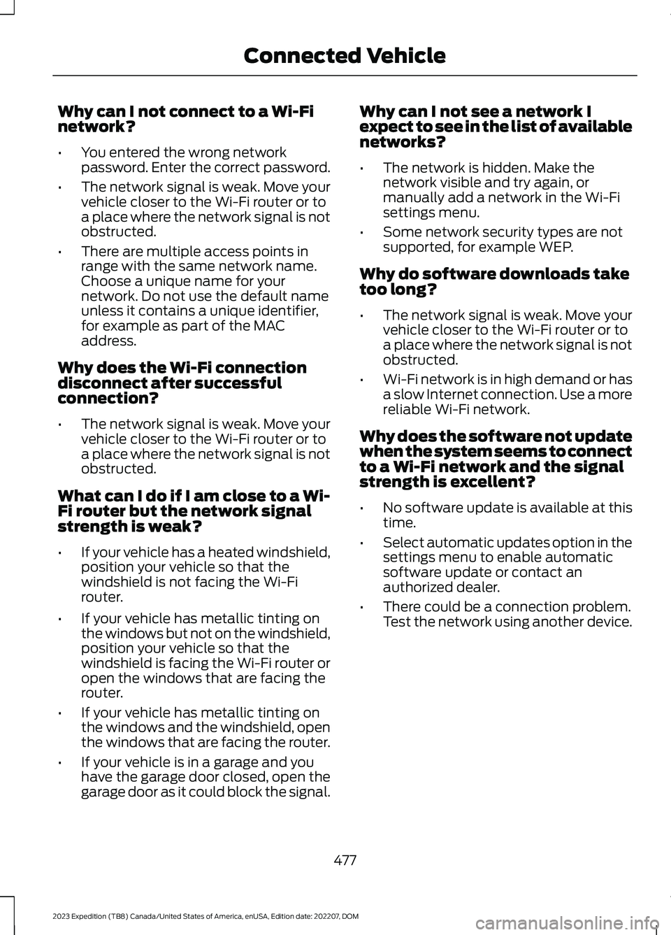 FORD EXPEDITION 2023 Owners Manual Why can I not connect to a Wi-Finetwork?
•You entered the wrong networkpassword. Enter the correct password.
•The network signal is weak. Move yourvehicle closer to the Wi-Fi router or toa place w FORD EXPEDITION 2023 Owners Manual Why can I not connect to a Wi-Finetwork?
•You entered the wrong networkpassword. Enter the correct password.
•The network signal is weak. Move yourvehicle closer to the Wi-Fi router or toa place w