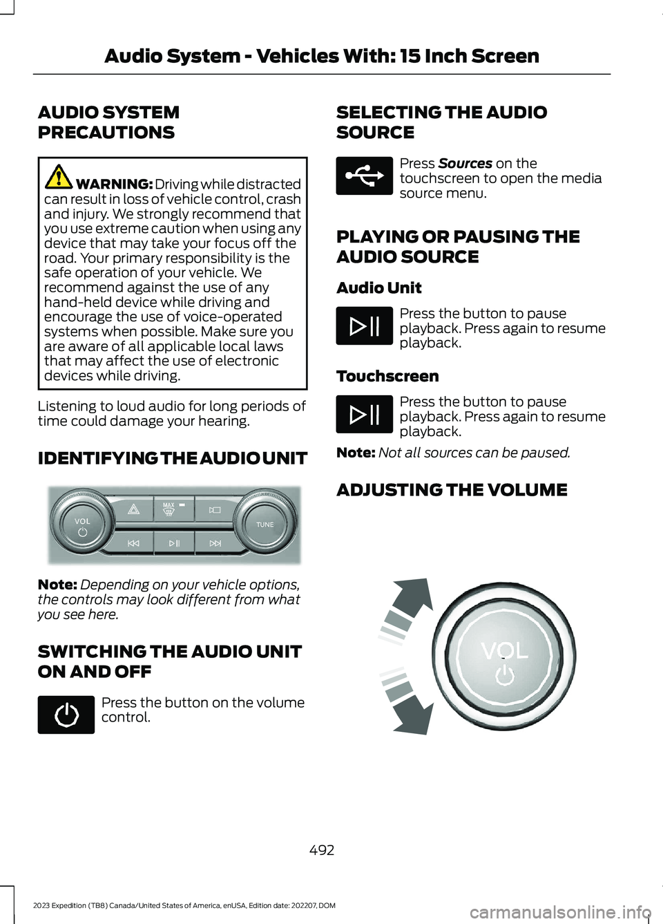 FORD EXPEDITION 2023 Owners Manual AUDIO SYSTEM
PRECAUTIONS
WARNING: Driving while distractedcan result in loss of vehicle control, crashand injury. We strongly recommend thatyou use extreme caution when using anydevice that may take y FORD EXPEDITION 2023 Owners Manual AUDIO SYSTEM
PRECAUTIONS
WARNING: Driving while distractedcan result in loss of vehicle control, crashand injury. We strongly recommend thatyou use extreme caution when using anydevice that may take y