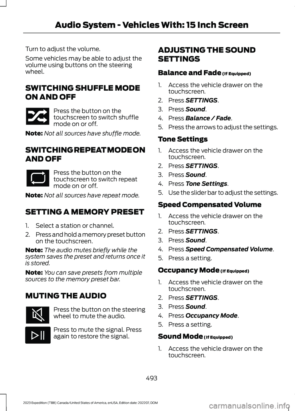 FORD EXPEDITION 2023 Owners Manual Turn to adjust the volume.
Some vehicles may be able to adjust thevolume using buttons on the steeringwheel.
SWITCHING SHUFFLE MODE
ON AND OFF
Press the button on thetouchscreen to switch shufflemode FORD EXPEDITION 2023 Owners Manual Turn to adjust the volume.
Some vehicles may be able to adjust thevolume using buttons on the steeringwheel.
SWITCHING SHUFFLE MODE
ON AND OFF
Press the button on thetouchscreen to switch shufflemode