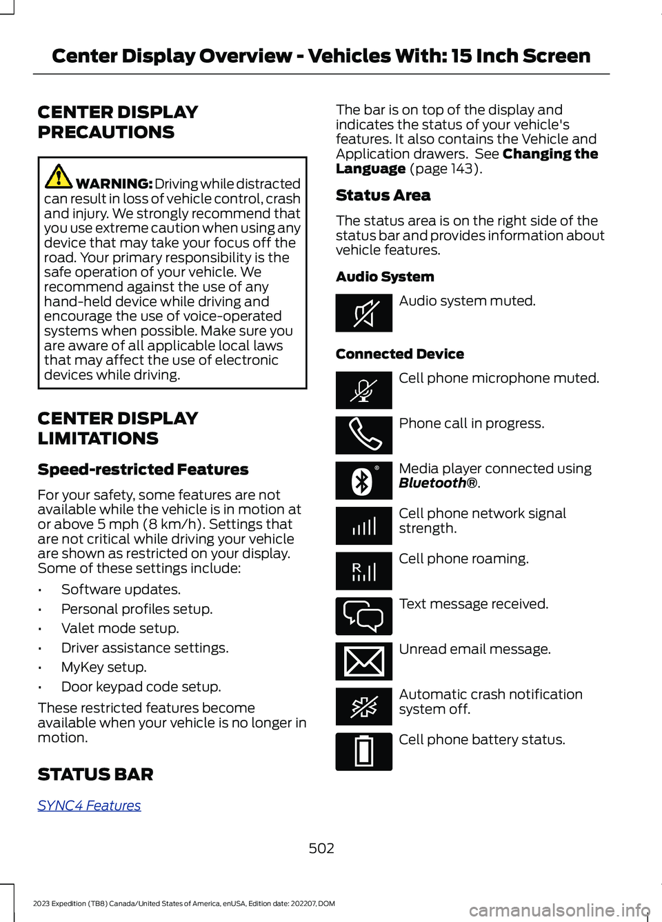 FORD EXPEDITION 2023 Owners Manual CENTER DISPLAY
PRECAUTIONS
WARNING: Driving while distractedcan result in loss of vehicle control, crashand injury. We strongly recommend thatyou use extreme caution when using anydevice that may take FORD EXPEDITION 2023 Owners Manual CENTER DISPLAY
PRECAUTIONS
WARNING: Driving while distractedcan result in loss of vehicle control, crashand injury. We strongly recommend thatyou use extreme caution when using anydevice that may take