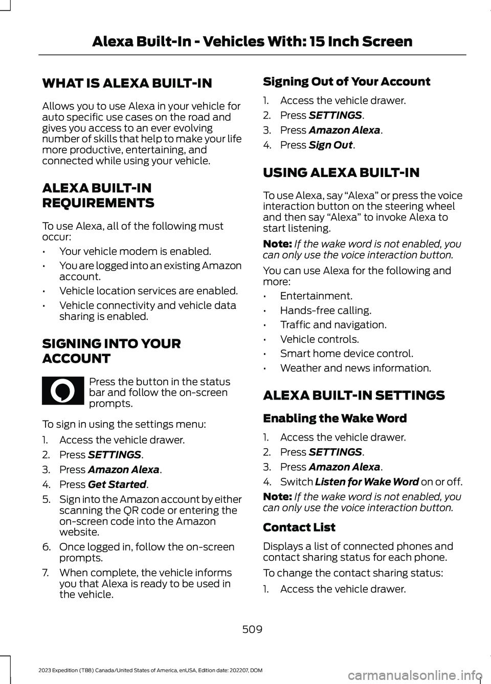 FORD EXPEDITION 2023 Owners Manual WHAT IS ALEXA BUILT-IN
Allows you to use Alexa in your vehicle forauto specific use cases on the road andgives you access to an ever evolvingnumber of skills that help to make your lifemore productive FORD EXPEDITION 2023 Owners Manual WHAT IS ALEXA BUILT-IN
Allows you to use Alexa in your vehicle forauto specific use cases on the road andgives you access to an ever evolvingnumber of skills that help to make your lifemore productive