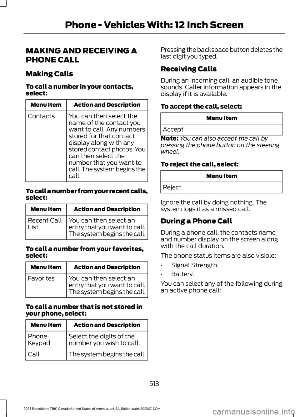 FORD EXPEDITION 2023 Owners Manual MAKING AND RECEIVING A
PHONE CALL
Making Calls
To call a number in your contacts,select:
Action and DescriptionMenu Item
You can then select thename of the contact youwant to call. Any numbersstored f FORD EXPEDITION 2023 Owners Manual MAKING AND RECEIVING A
PHONE CALL
Making Calls
To call a number in your contacts,select:
Action and DescriptionMenu Item
You can then select thename of the contact youwant to call. Any numbersstored f