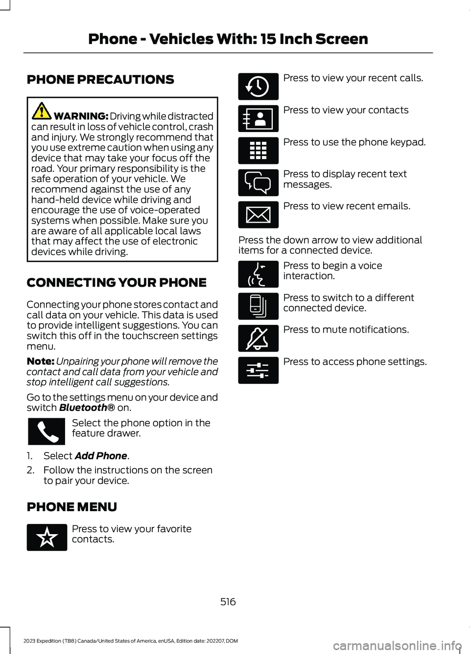 FORD EXPEDITION 2023 Owners Manual PHONE PRECAUTIONS
WARNING: Driving while distractedcan result in loss of vehicle control, crashand injury. We strongly recommend thatyou use extreme caution when using anydevice that may take your foc FORD EXPEDITION 2023 Owners Manual PHONE PRECAUTIONS
WARNING: Driving while distractedcan result in loss of vehicle control, crashand injury. We strongly recommend thatyou use extreme caution when using anydevice that may take your foc