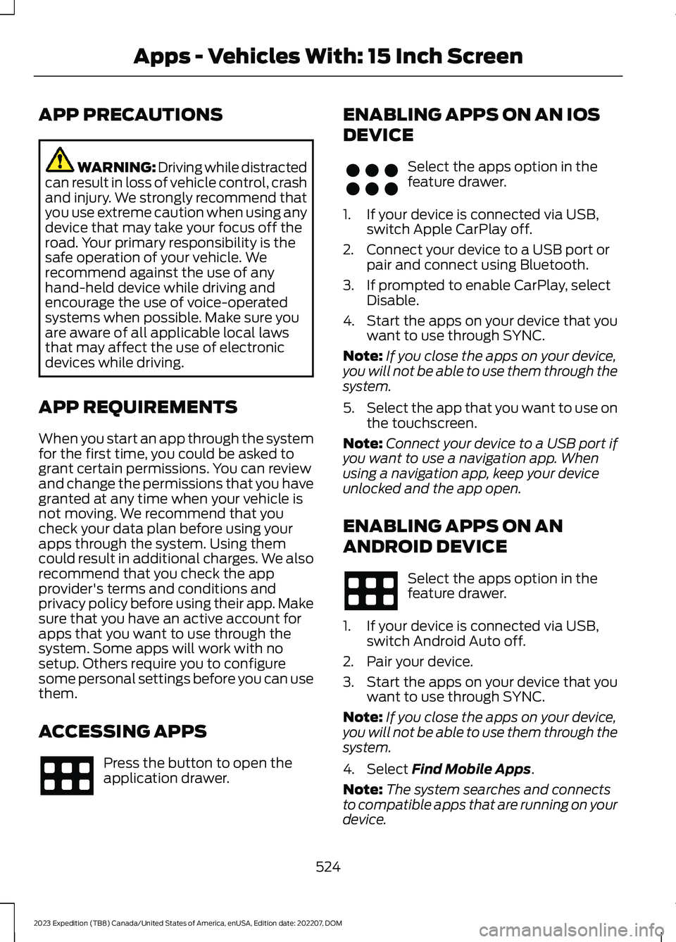 FORD EXPEDITION 2023 Owners Manual APP PRECAUTIONS
WARNING: Driving while distractedcan result in loss of vehicle control, crashand injury. We strongly recommend thatyou use extreme caution when using anydevice that may take your focus FORD EXPEDITION 2023 Owners Manual APP PRECAUTIONS
WARNING: Driving while distractedcan result in loss of vehicle control, crashand injury. We strongly recommend thatyou use extreme caution when using anydevice that may take your focus