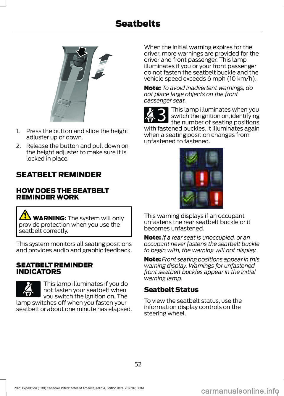 FORD EXPEDITION 2023 Workshop Manual 1.Press the button and slide the heightadjuster up or down.
2.Release the button and pull down onthe height adjuster to make sure it islocked in place.
SEATBELT REMINDER
HOW DOES THE SEATBELTREMINDER 