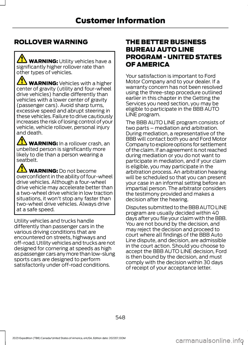 FORD EXPEDITION 2023  Owners Manual ROLLOVER WARNING
WARNING: Utility vehicles have asignificantly higher rollover rate thanother types of vehicles.
WARNING: Vehicles with a highercenter of gravity (utility and four-wheeldrive vehicles)