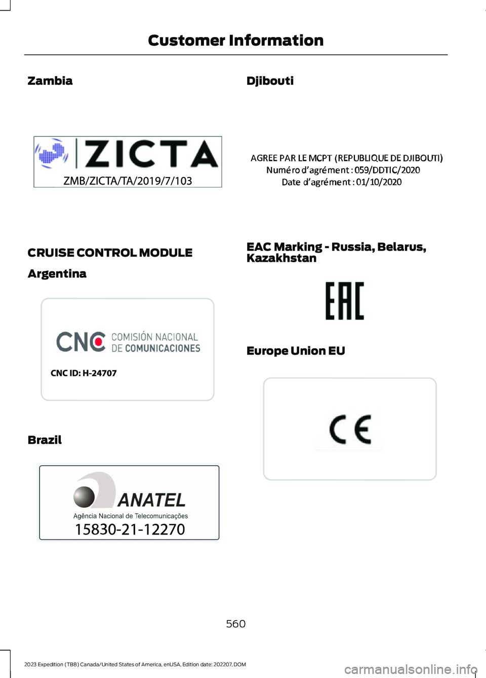 FORD EXPEDITION 2023  Owners Manual Zambia
CRUISE CONTROL MODULE
Argentina
Brazil
Djibouti
EAC Marking - Russia, Belarus,Kazakhstan
Europe Union EU
560
2023 Expedition (TB8) Canada/United States of America, enUSA, Edition date: 202207, 