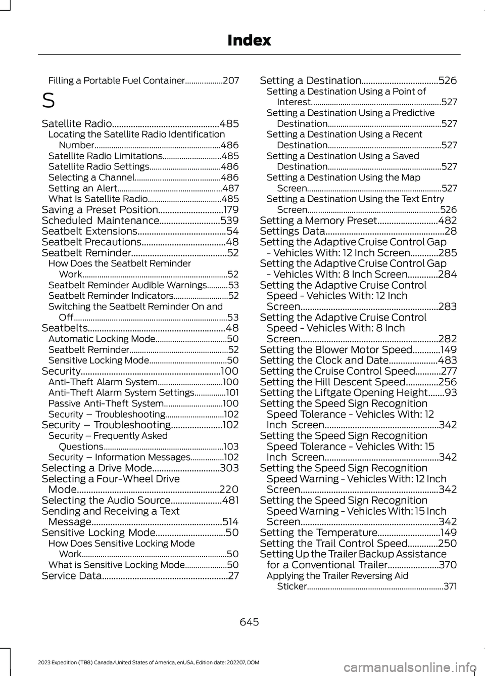 FORD EXPEDITION 2023  Owners Manual Filling a Portable Fuel Container..................207
S
Satellite Radio..............................................485Locating the Satellite Radio IdentificationNumber..............................