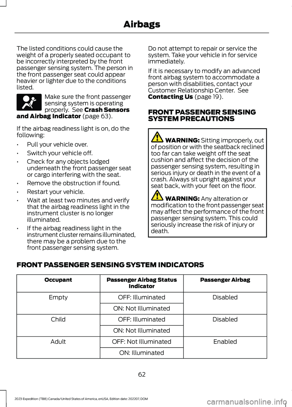 FORD EXPEDITION 2023 Repair Manual The listed conditions could cause theweight of a properly seated occupant tobe incorrectly interpreted by the frontpassenger sensing system. The person inthe front passenger seat could appearheavier o