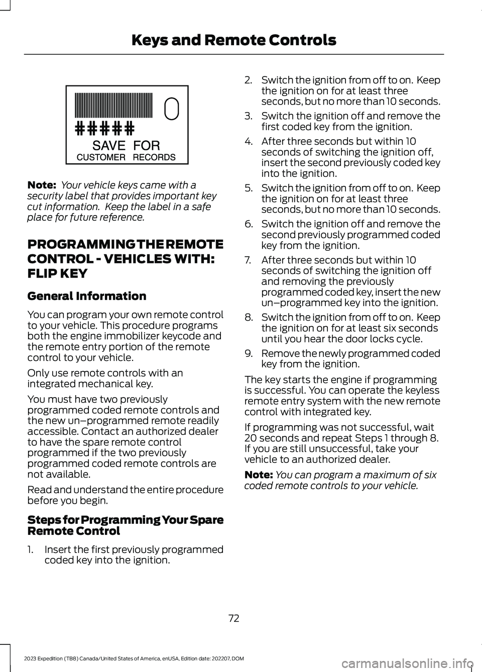 FORD EXPEDITION 2023  Owners Manual Note: Your vehicle keys came with asecurity label that provides important keycut information.  Keep the label in a safeplace for future reference.
PROGRAMMING THE REMOTE
CONTROL - VEHICLES WITH:
FLIP 