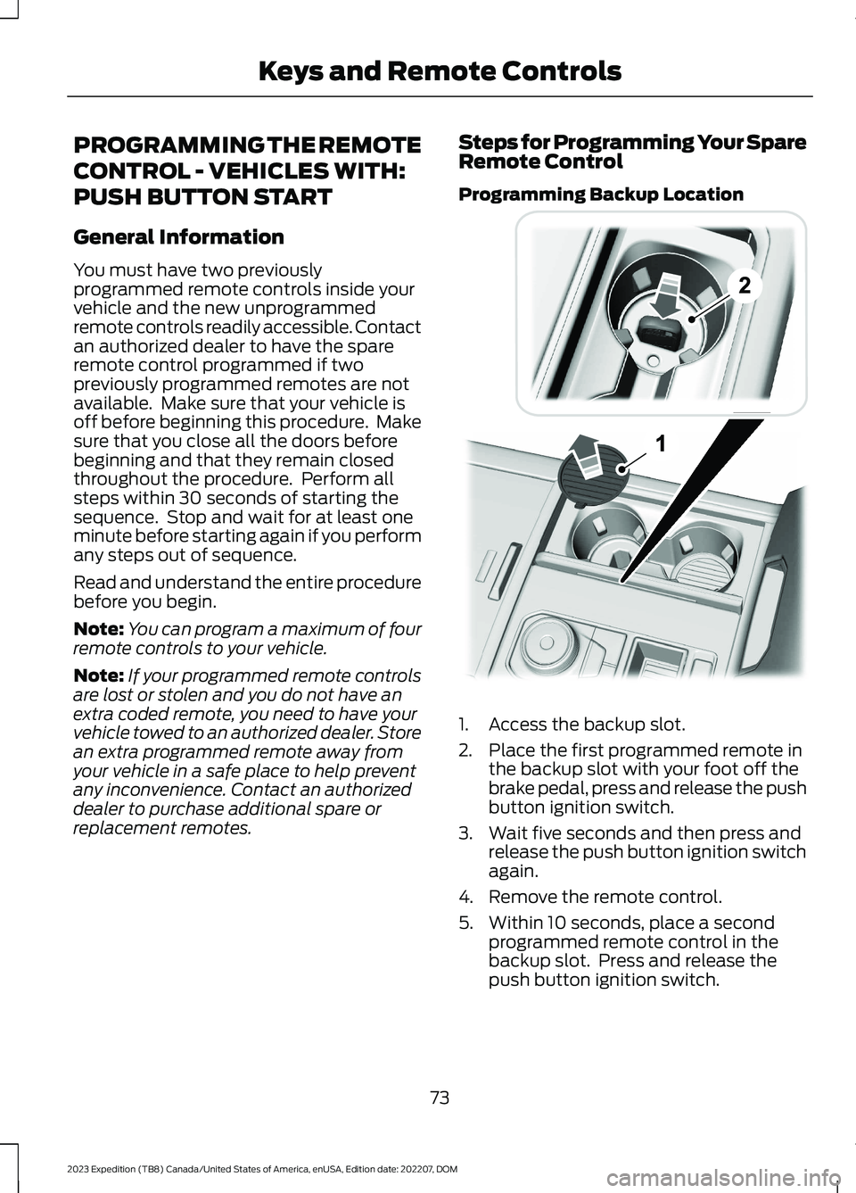 FORD EXPEDITION 2023 Manual PDF PROGRAMMING THE REMOTE
CONTROL - VEHICLES WITH:
PUSH BUTTON START
General Information
You must have two previouslyprogrammed remote controls inside yourvehicle and the new unprogrammedremote controls FORD EXPEDITION 2023 Manual PDF PROGRAMMING THE REMOTE
CONTROL - VEHICLES WITH:
PUSH BUTTON START
General Information
You must have two previouslyprogrammed remote controls inside yourvehicle and the new unprogrammedremote controls