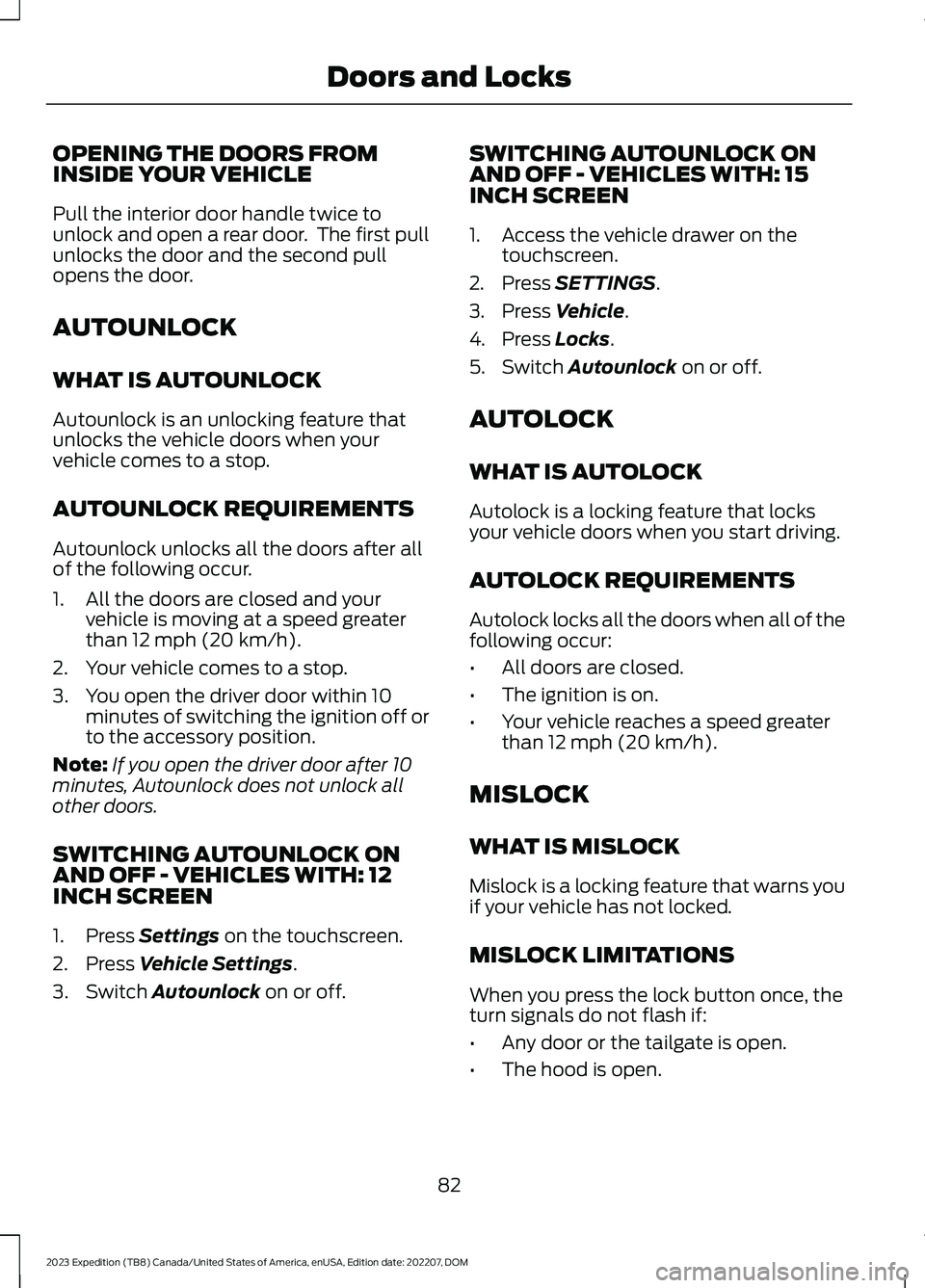 FORD EXPEDITION 2023 Manual Online OPENING THE DOORS FROMINSIDE YOUR VEHICLE
Pull the interior door handle twice tounlock and open a rear door. The first pullunlocks the door and the second pullopens the door.
AUTOUNLOCK
WHAT IS AUTOU FORD EXPEDITION 2023 Manual Online OPENING THE DOORS FROMINSIDE YOUR VEHICLE
Pull the interior door handle twice tounlock and open a rear door. The first pullunlocks the door and the second pullopens the door.
AUTOUNLOCK
WHAT IS AUTOU
