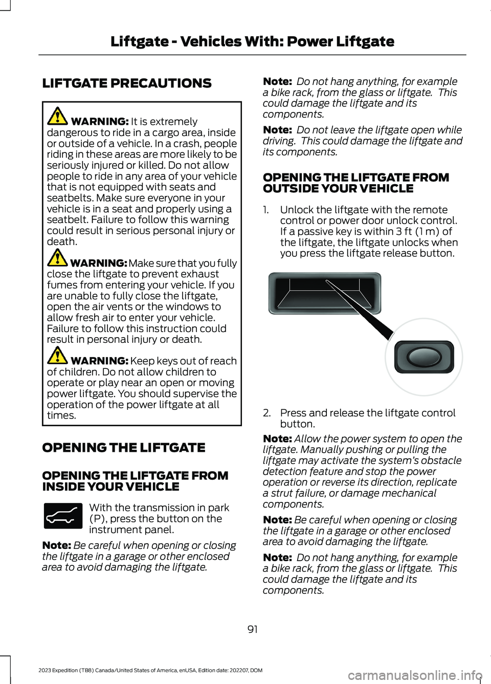 FORD EXPEDITION 2023 Owners Manual LIFTGATE PRECAUTIONS
WARNING: It is extremelydangerous to ride in a cargo area, insideor outside of a vehicle. In a crash, peopleriding in these areas are more likely to beseriously injured or killed. FORD EXPEDITION 2023 Owners Manual LIFTGATE PRECAUTIONS
WARNING: It is extremelydangerous to ride in a cargo area, insideor outside of a vehicle. In a crash, peopleriding in these areas are more likely to beseriously injured or killed.
