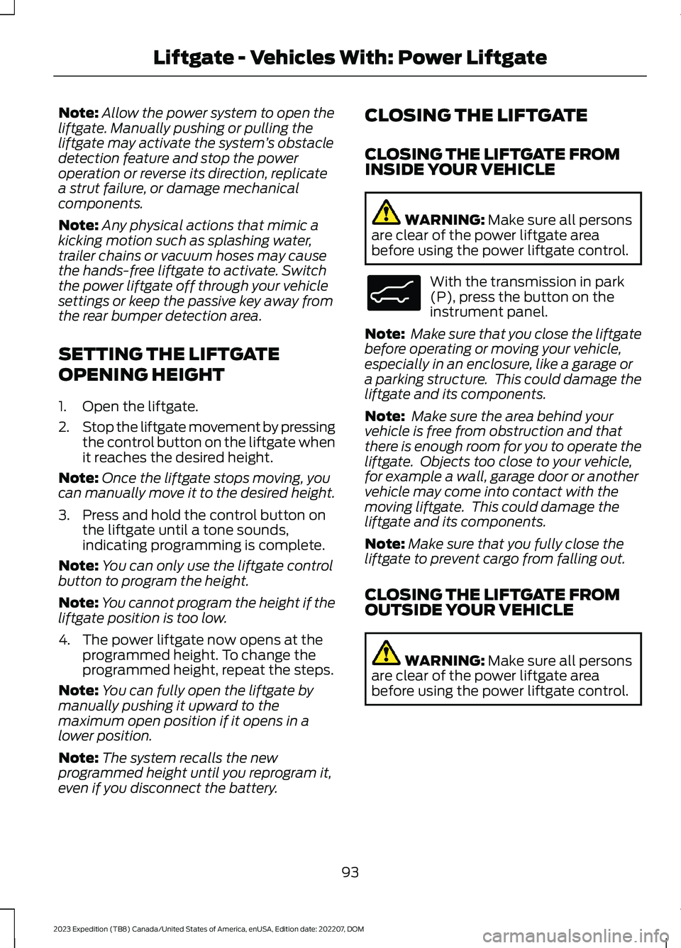 FORD EXPEDITION 2023 Owners Manual Note:Allow the power system to open theliftgate. Manually pushing or pulling theliftgate may activate the system’s obstacledetection feature and stop the poweroperation or reverse its direction, rep FORD EXPEDITION 2023 Owners Manual Note:Allow the power system to open theliftgate. Manually pushing or pulling theliftgate may activate the system’s obstacledetection feature and stop the poweroperation or reverse its direction, rep