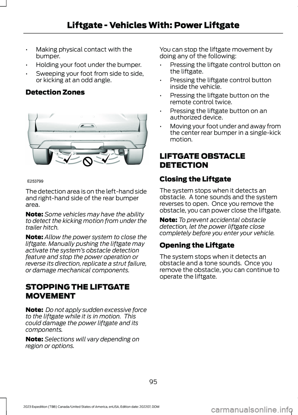 FORD EXPEDITION 2023 Owners Manual •Making physical contact with thebumper.
•Holding your foot under the bumper.
•Sweeping your foot from side to side,or kicking at an odd angle.
Detection Zones
The detection area is on the left- FORD EXPEDITION 2023 Owners Manual •Making physical contact with thebumper.
•Holding your foot under the bumper.
•Sweeping your foot from side to side,or kicking at an odd angle.
Detection Zones
The detection area is on the left-