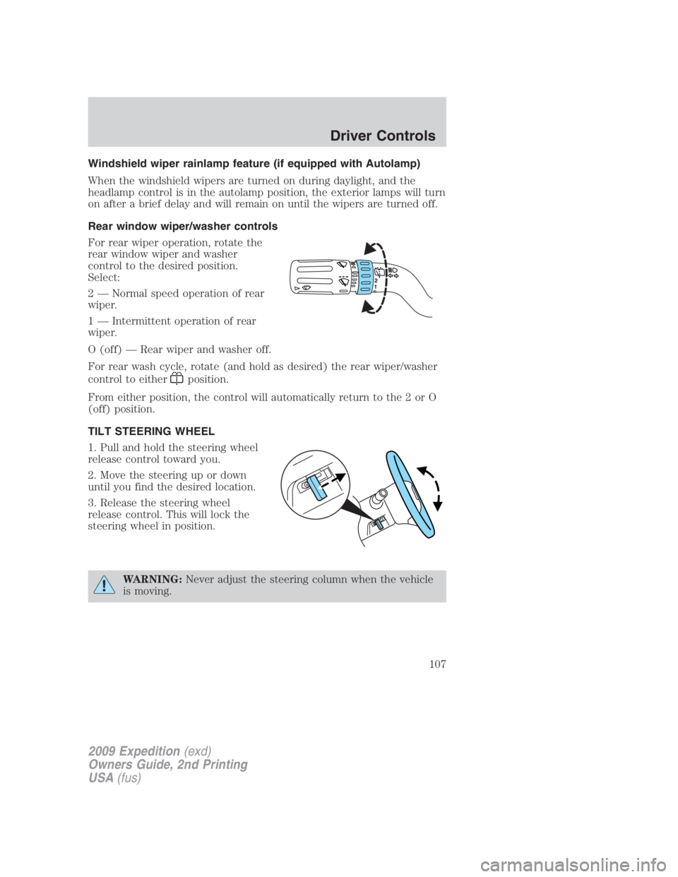 FORD EXPEDITION EL 2009 Owners Manual Windshield wiper rainlamp feature (if equipped with Autolamp)
When the windshield wipers are turned on during daylight, and the
headlamp control is in the autolamp position, the exterior lamps will tu FORD EXPEDITION EL 2009 Owners Manual Windshield wiper rainlamp feature (if equipped with Autolamp)
When the windshield wipers are turned on during daylight, and the
headlamp control is in the autolamp position, the exterior lamps will tu