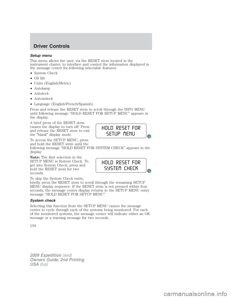 FORD EXPEDITION EL 2009  Owners Manual Setup menu
This menu allows the user, via the RESET stem located in the
instrument cluster, to interface and control the information displayed in
the message center for following selectable features:
