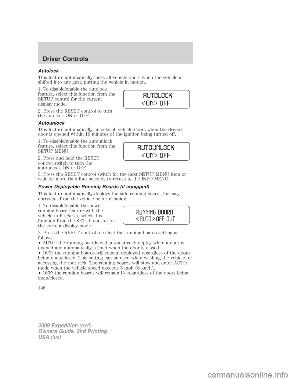 FORD EXPEDITION EL 2009  Owners Manual Autolock
This feature automatically locks all vehicle doors when the vehicle is
shifted into any gear, putting the vehicle in motion.
1. To disable/enable the autolock
feature, select this function fr