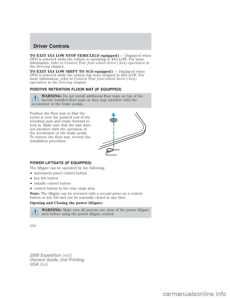 FORD EXPEDITION EL 2009 Owners Manual TO EXIT 4X4 LOW STOP VEHICLE(if equipped) — Displayed when
2WD is selected while the vehicle is operating in 4X4 LOW. For more
information, refer to Control Trac four-wheel drive (4x4) operation in
FORD EXPEDITION EL 2009 Owners Manual TO EXIT 4X4 LOW STOP VEHICLE(if equipped) — Displayed when
2WD is selected while the vehicle is operating in 4X4 LOW. For more
information, refer to Control Trac four-wheel drive (4x4) operation in