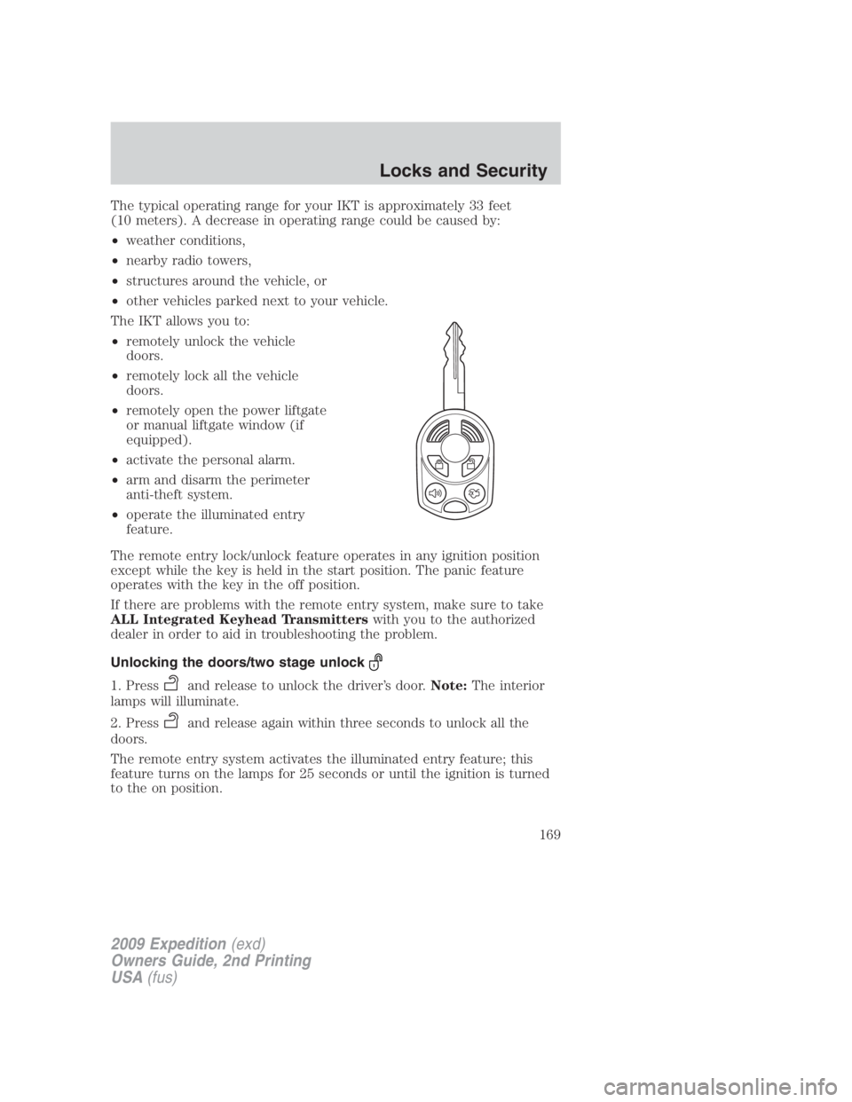 FORD EXPEDITION EL 2009 Owners Manual The typical operating range for your IKT is approximately 33 feet
(10 meters). A decrease in operating range could be caused by:
• weather conditions,
• nearby radio towers,
• structures around FORD EXPEDITION EL 2009 Owners Manual The typical operating range for your IKT is approximately 33 feet
(10 meters). A decrease in operating range could be caused by:
• weather conditions,
• nearby radio towers,
• structures around