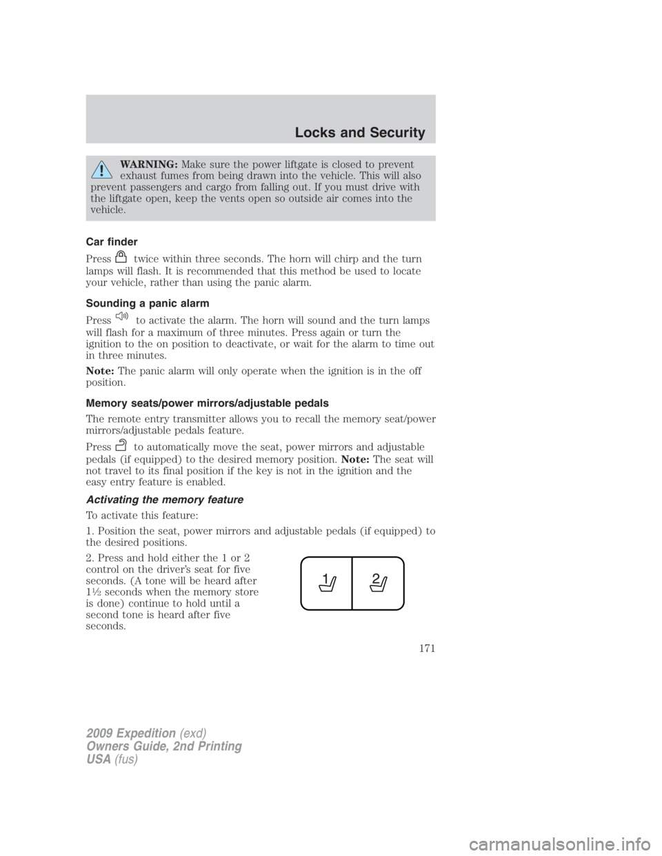 FORD EXPEDITION EL 2009 Owners Manual WARNING: Make sure the power liftgate is closed to prevent
exhaust fumes from being drawn into the vehicle. This will also
prevent passengers and cargo from falling out. If you must drive with
the lif FORD EXPEDITION EL 2009 Owners Manual WARNING: Make sure the power liftgate is closed to prevent
exhaust fumes from being drawn into the vehicle. This will also
prevent passengers and cargo from falling out. If you must drive with
the lif