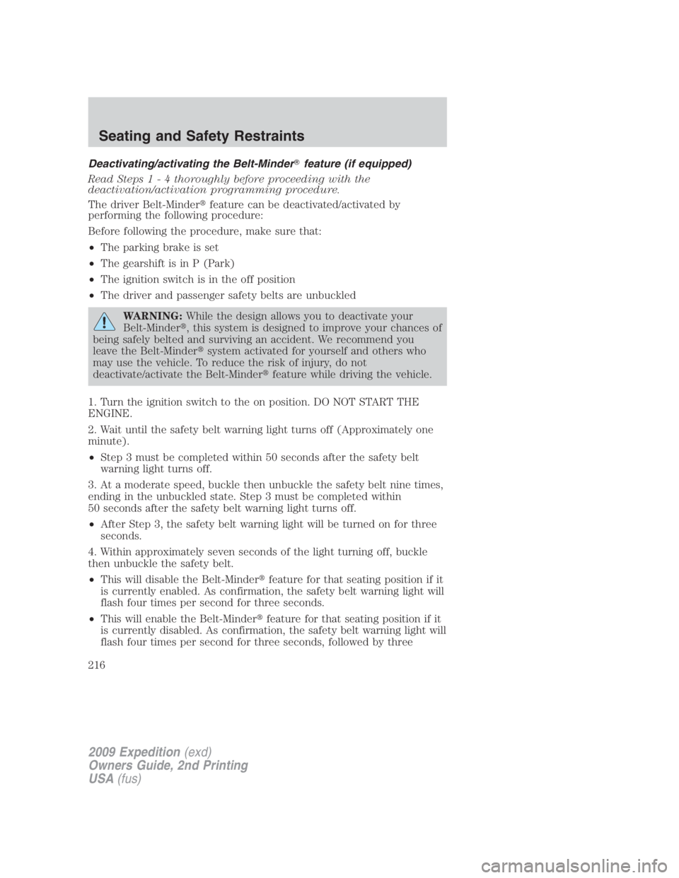 FORD EXPEDITION EL 2009  Owners Manual Deactivating/activating the Belt-Minder  feature (if equipped)
Read Step s1-4t horoughly before proceeding with the
deactivation/activation programming procedure.
The driver Belt-Minder  feature can