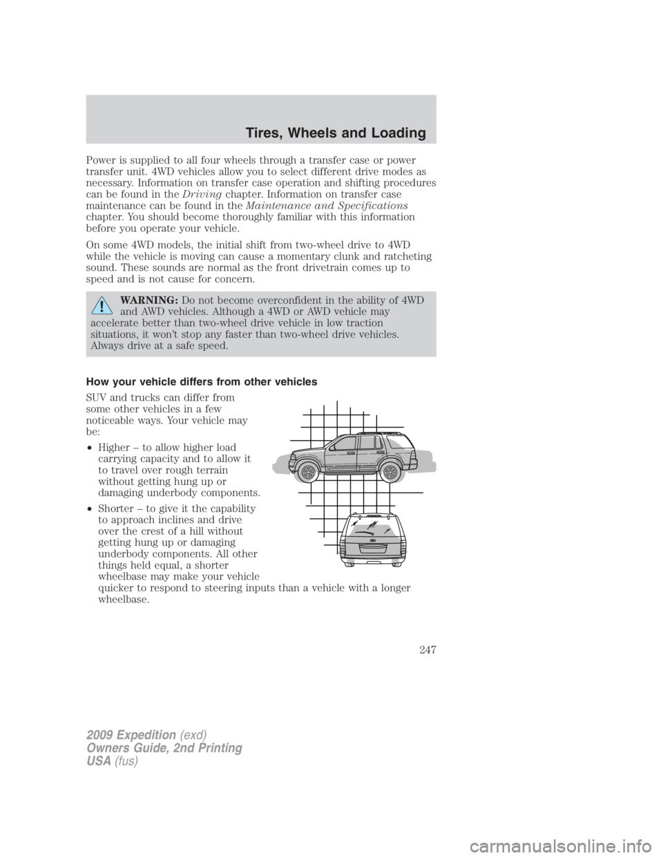 FORD EXPEDITION EL 2009 Owners Manual Power is supplied to all four wheels through a transfer case or power
transfer unit. 4WD vehicles allow you to select different drive modes as
necessary. Information on transfer case operation and shi FORD EXPEDITION EL 2009 Owners Manual Power is supplied to all four wheels through a transfer case or power
transfer unit. 4WD vehicles allow you to select different drive modes as
necessary. Information on transfer case operation and shi