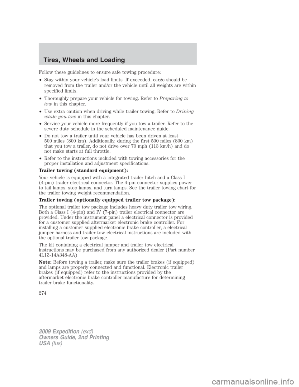 FORD EXPEDITION EL 2009 Owners Manual Follow these guidelines to ensure safe towing procedure:
• Stay within your vehicle’s load limits. If exceeded, cargo should be
removed from the trailer and/or the vehicle until all weights are wi FORD EXPEDITION EL 2009 Owners Manual Follow these guidelines to ensure safe towing procedure:
• Stay within your vehicle’s load limits. If exceeded, cargo should be
removed from the trailer and/or the vehicle until all weights are wi