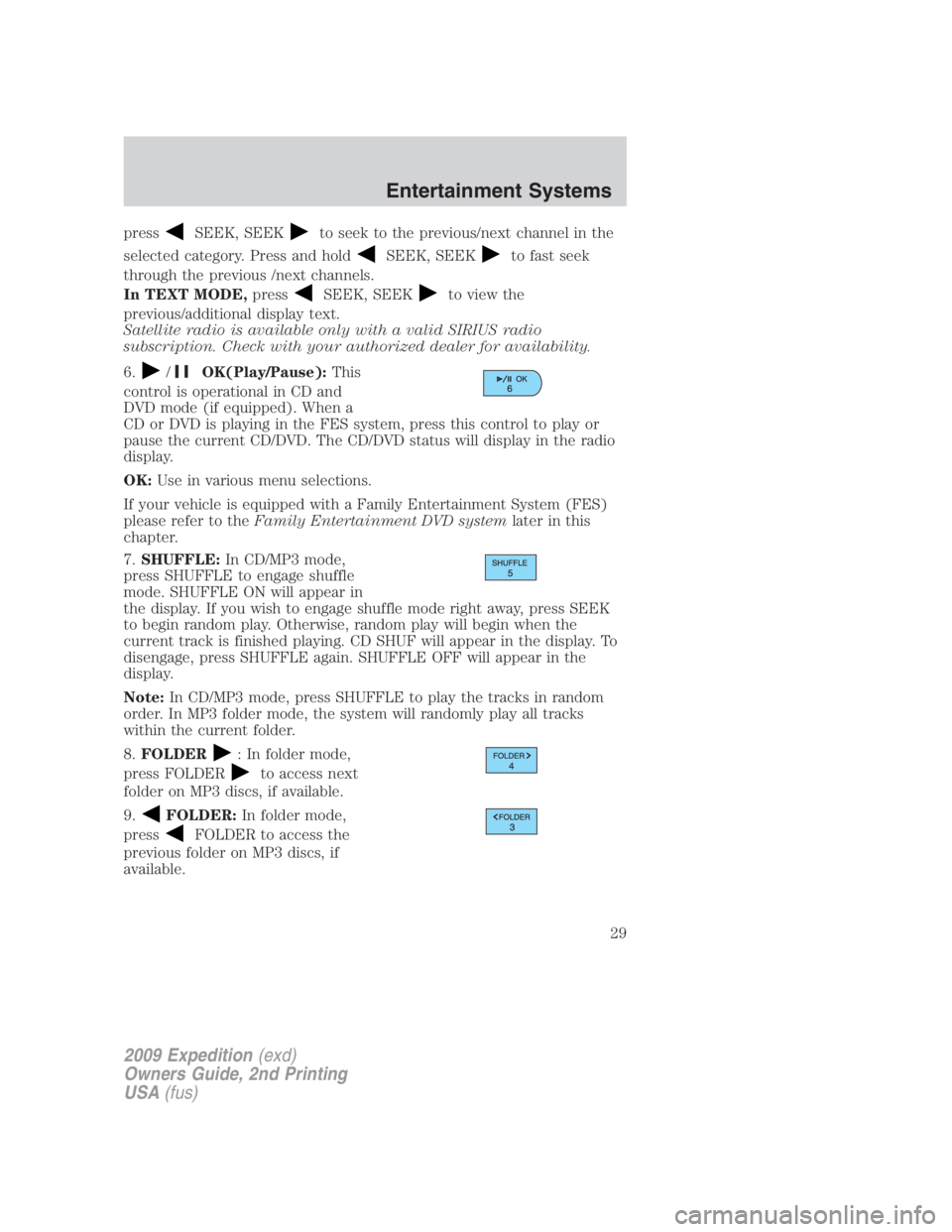 FORD EXPEDITION EL 2009 Owners Manual press SEEK, SEEK to seek to the previous/next channel in the
selected category. Press and hold SEEK, SEEK to fast seek
through the previous /next channels.
In TEXT MODE, press SEEK, SEEK to view the
p FORD EXPEDITION EL 2009 Owners Manual press SEEK, SEEK to seek to the previous/next channel in the
selected category. Press and hold SEEK, SEEK to fast seek
through the previous /next channels.
In TEXT MODE, press SEEK, SEEK to view the
p