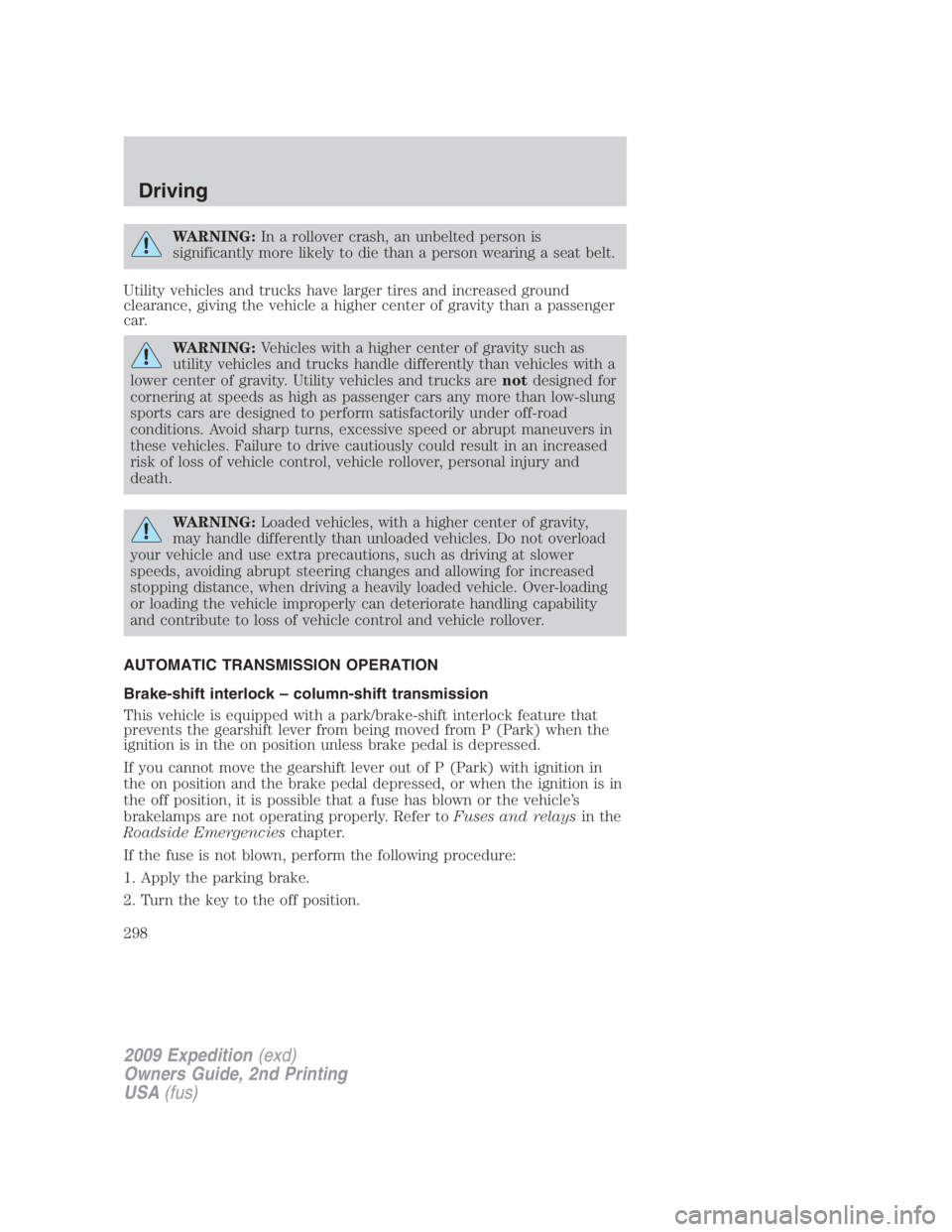 FORD EXPEDITION EL 2009  Owners Manual WARNING: In a rollover crash, an unbelted person is
significantly more likely to die than a person wearing a seat belt.
Utility vehicles and trucks have larger tires and increased ground
clearance, gi