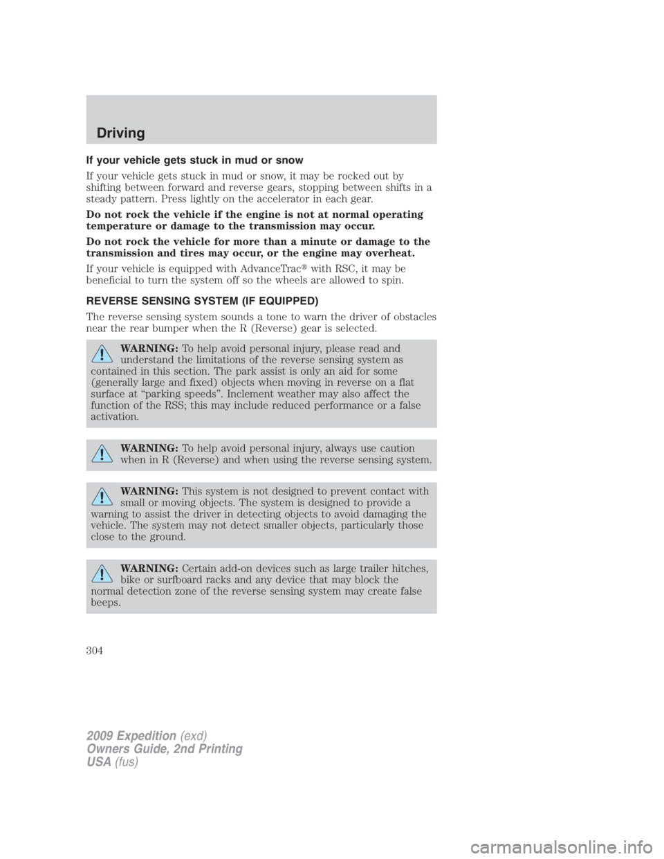 FORD EXPEDITION EL 2009 Owners Manual If your vehicle gets stuck in mud or snow
If your vehicle gets stuck in mud or snow, it may be rocked out by
shifting between forward and reverse gears, stopping between shifts in a
steady pattern. Pr FORD EXPEDITION EL 2009 Owners Manual If your vehicle gets stuck in mud or snow
If your vehicle gets stuck in mud or snow, it may be rocked out by
shifting between forward and reverse gears, stopping between shifts in a
steady pattern. Pr