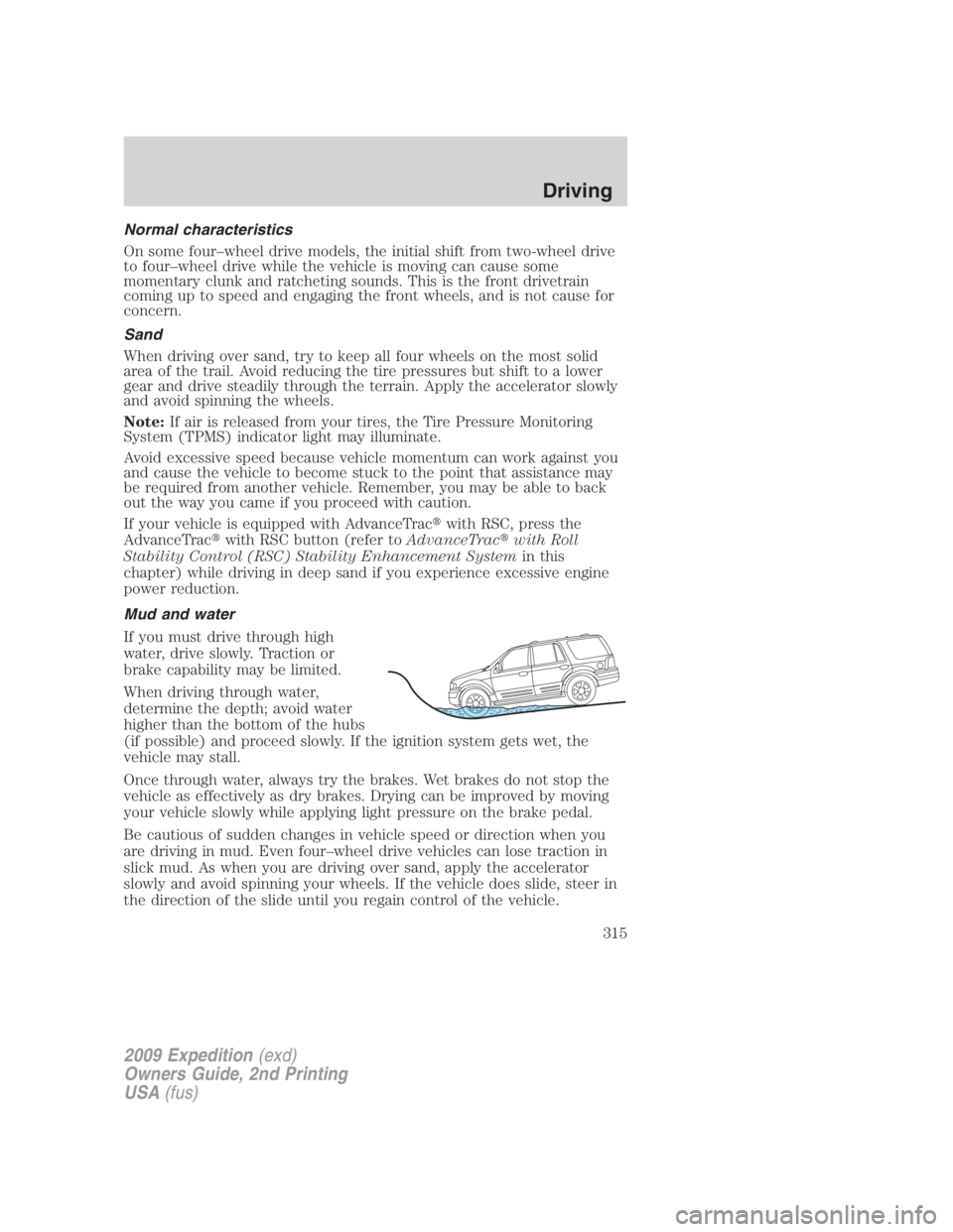 FORD EXPEDITION EL 2009  Owners Manual Normal characteristics
On some four–wheel drive models, the initial shift from two-wheel drive
to four–wheel drive while the vehicle is moving can cause some
momentary clunk and ratcheting sounds.